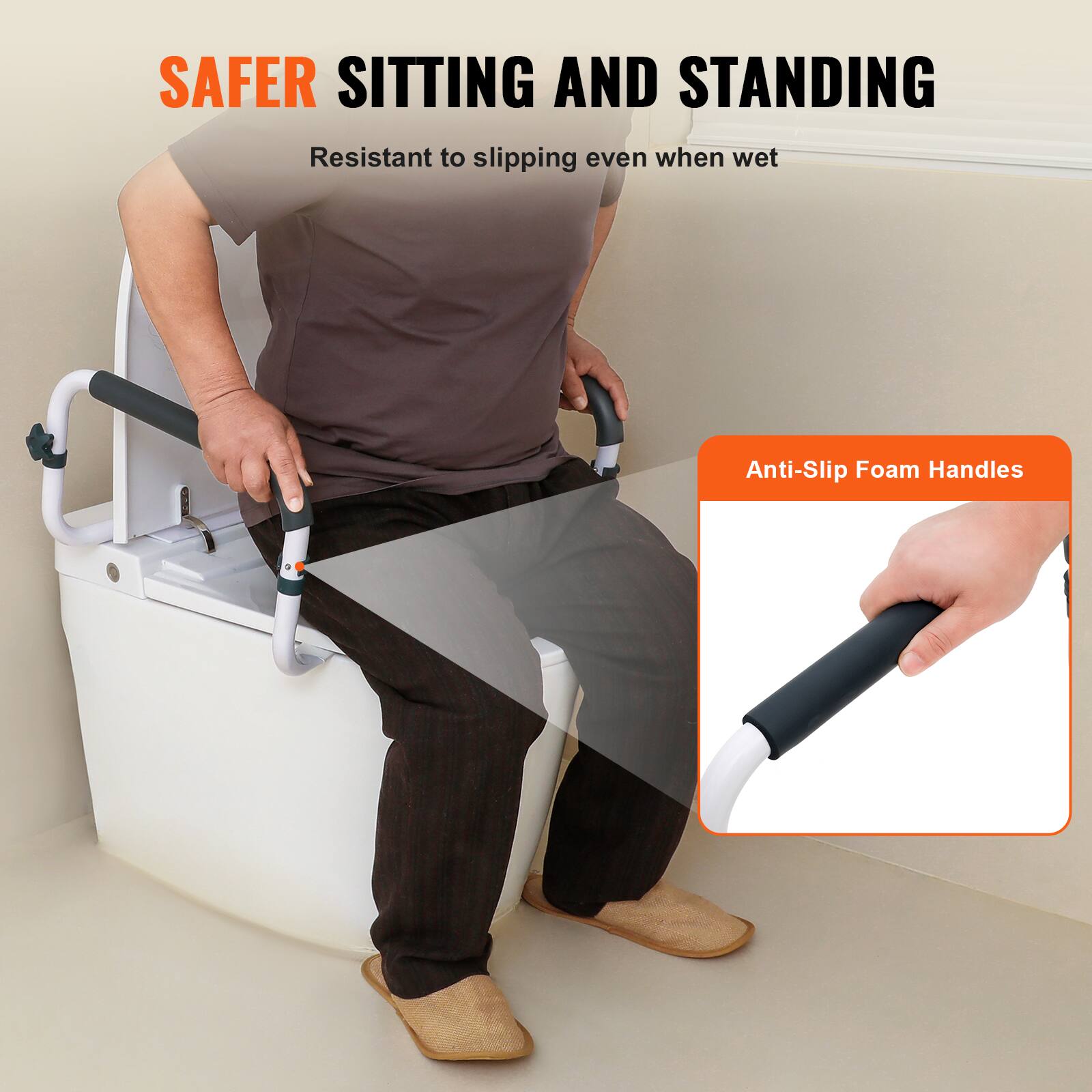SAFER SITTING AND STANDING
Resistant to slipping even when wet
Anti-Slip Foam Handles