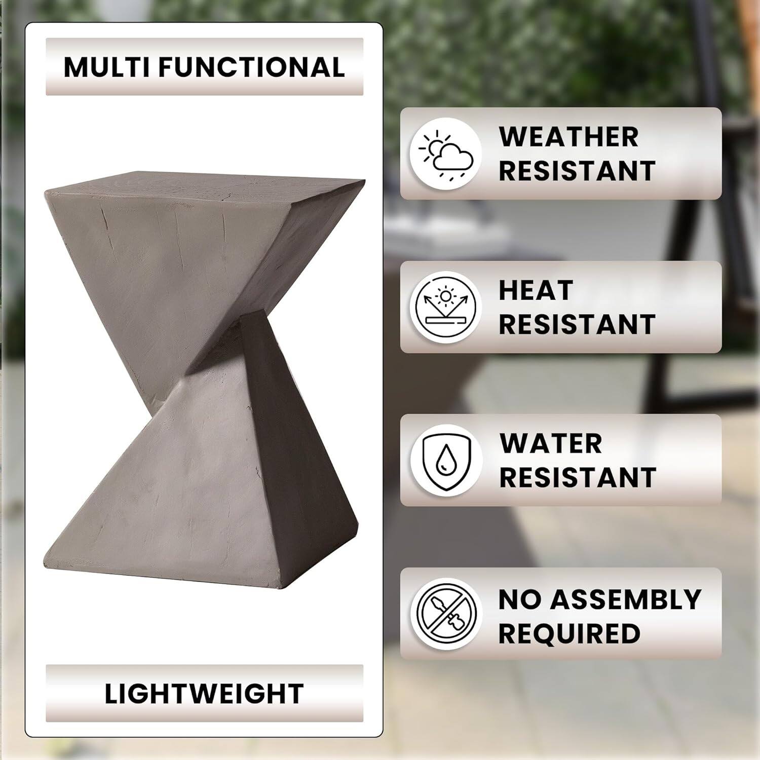 MULTI FUNCTIONAL  
WEATHER RESISTANT  
HEAT RESISTANT  
WATER RESISTANT  
NO ASSEMBLY REQUIRED  
LIGHTWEIGHT