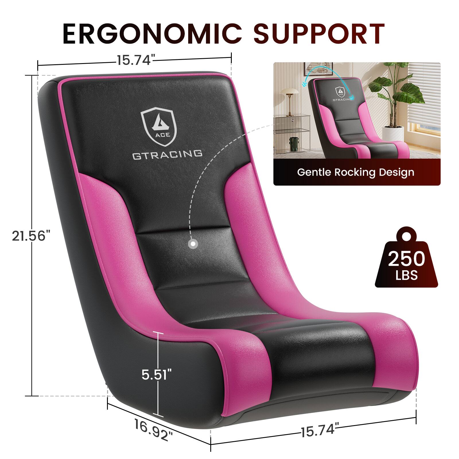 ERGONOMIC SUPPORT

15.74"  
21.56"  
5.51"  
16.92"  
15.74"

Gentle Rocking Design

250 LBS