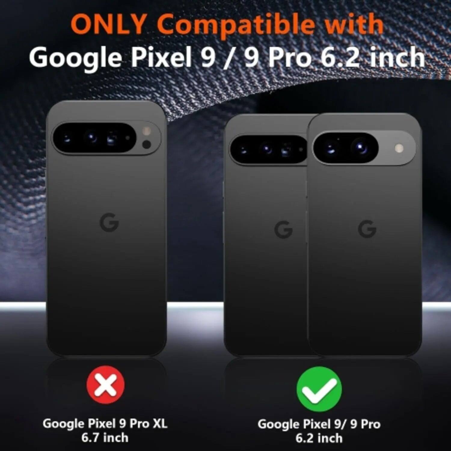 ONLY Compatible with  
Google Pixel 9/9 Pro 6.2 inch

Google Pixel 9 Pro XL 6.7 inch  
Google Pixel 9/9 Pro 6.2 inch