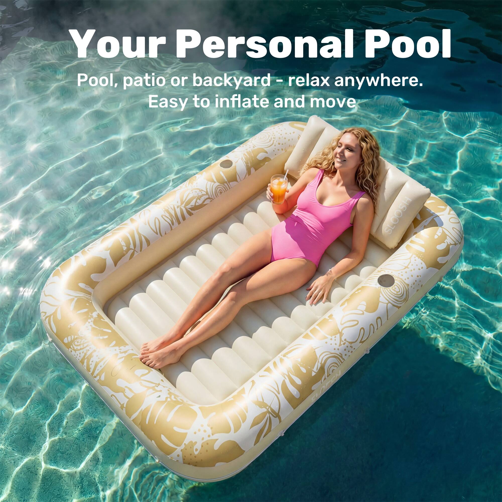 Your Personal Pool  
Pool, patio or backyard - relax anywhere.  
Easy to inflate and move