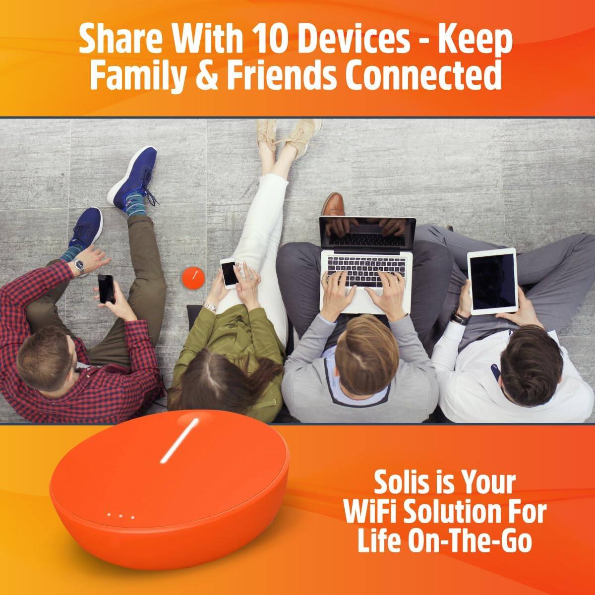 Share With 10 Devices - Keep Family & Friends Connected
Solis is Your WiFi Solution For Life On-The-Go