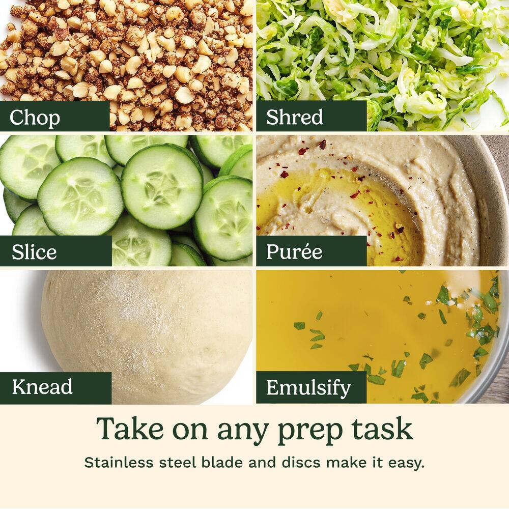 Chop  
Shred  
Slice  
Purée  
Knead  
Emulsify  

Take on any prep task  
Stainless steel blade and discs make it easy.