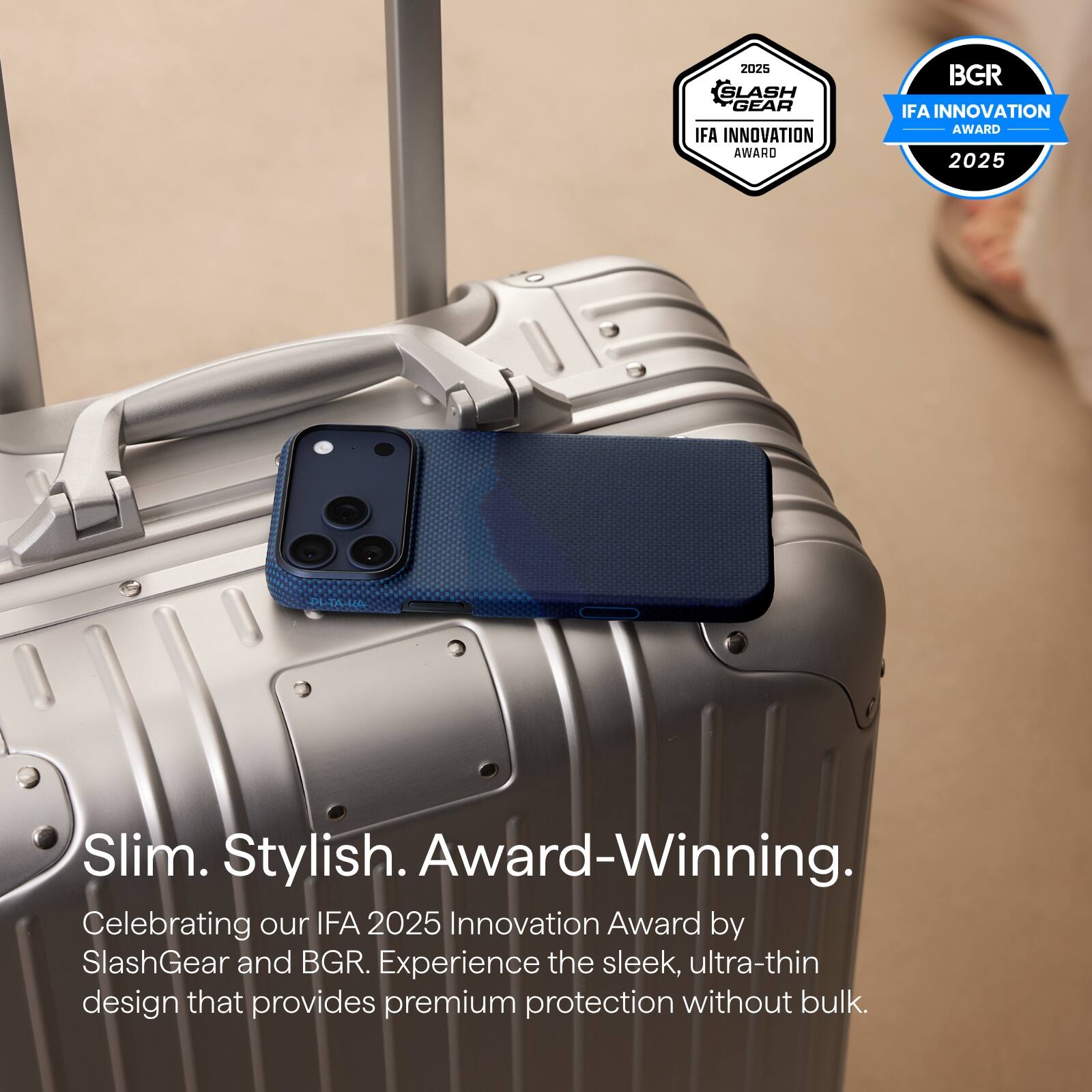 2025 SLASH GEAR IFA INNOVATION AWARD  
BGR IFA INNOVATION AWARD 2025  

Slim. Stylish. Award-Winning.  

Celebrating our IFA 2025 Innovation Award by SlashGear and BGR. Experience the sleek, ultra-thin design that provides premium protection without bulk.