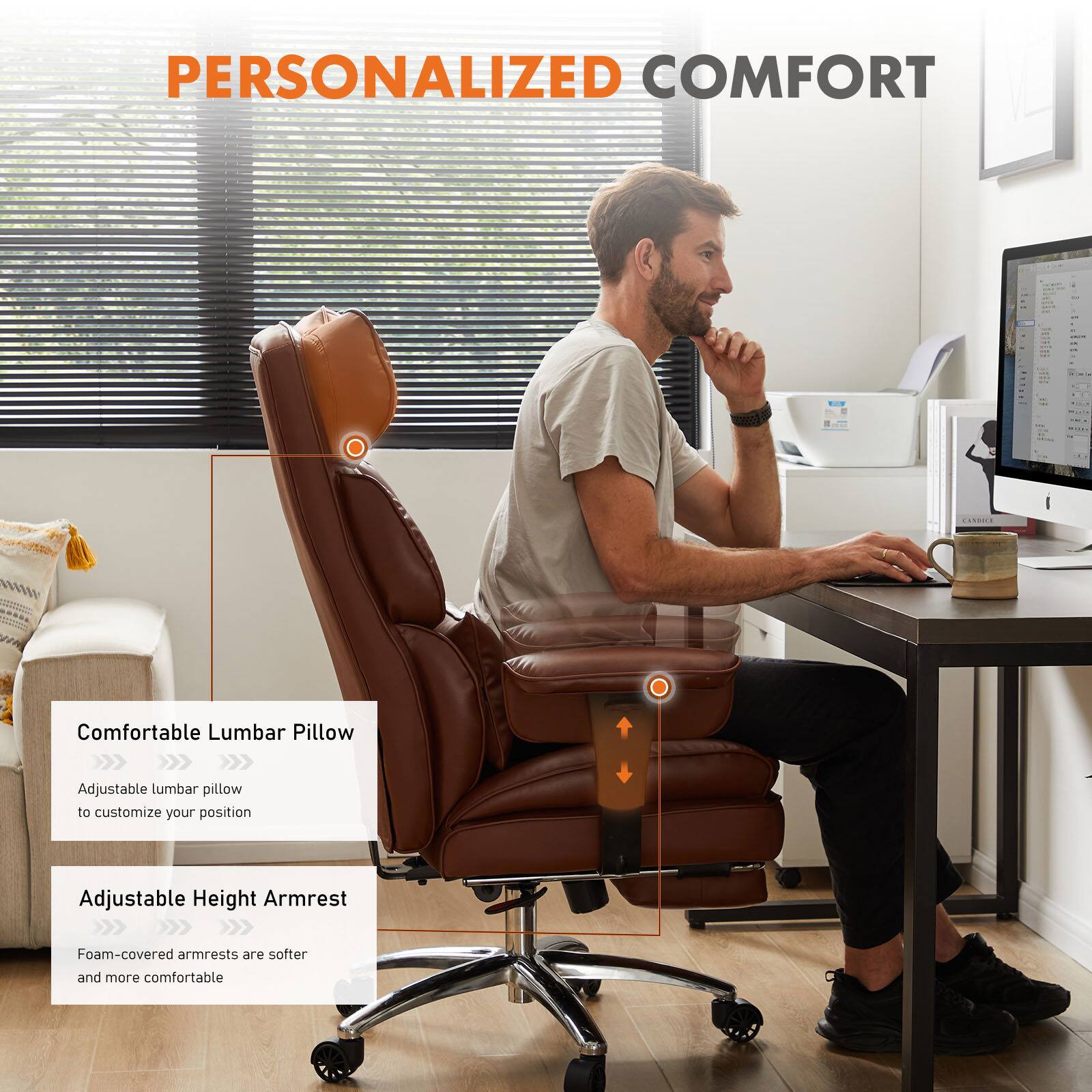 PERSONALIZED COMFORT

Comfortable Lumbar Pillow  
Adjustable lumbar pillow to customize your position

Adjustable Height Armrest  
Foam-covered armrests are softer and more comfortable