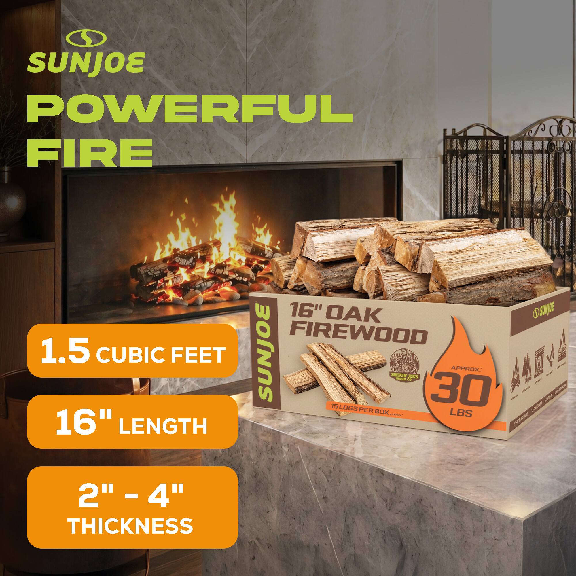 SUNJOE POWERFUL FIRE  
1.5 CUBIC FEET  
16" LENGTH  
16" OAK FIREWOOD  
SUNJOE  
APPROX 30 LBS  
15 LOGS PER BOX  
2" - 4" THICKNESS