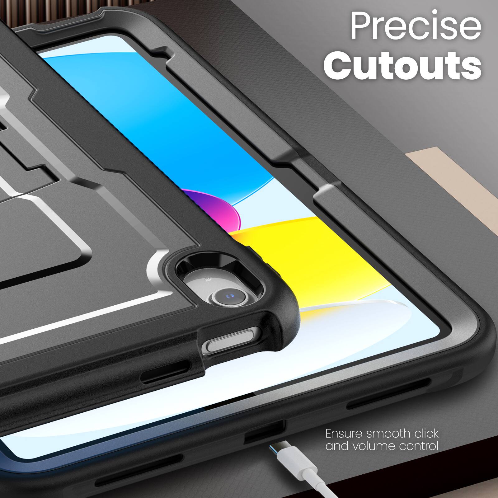 Precise Cutouts  
Ensure smooth click and volume control