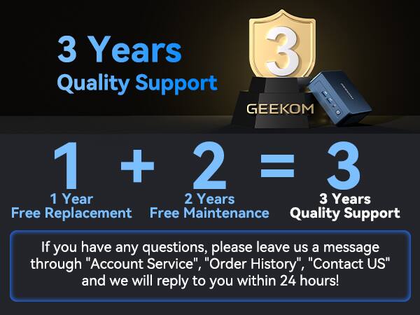 3 Years Quality Support

1 + 2 = 3

1 Year Free Replacement  
2 Years Free Maintenance  
3 Years Quality Support

If you have any questions, please leave us a message through "Account Service", "Order History", "Contact US" and we will reply to you within 24 hours!