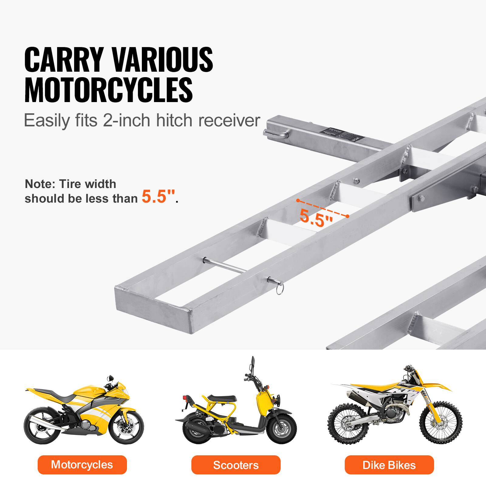 CARRY VARIOUS MOTORCYCLES  
Easily fits 2-inch hitch receiver  

Note: Tire width should be less than 5.5".  

Motorcycles  
Scooters  
Dike Bikes