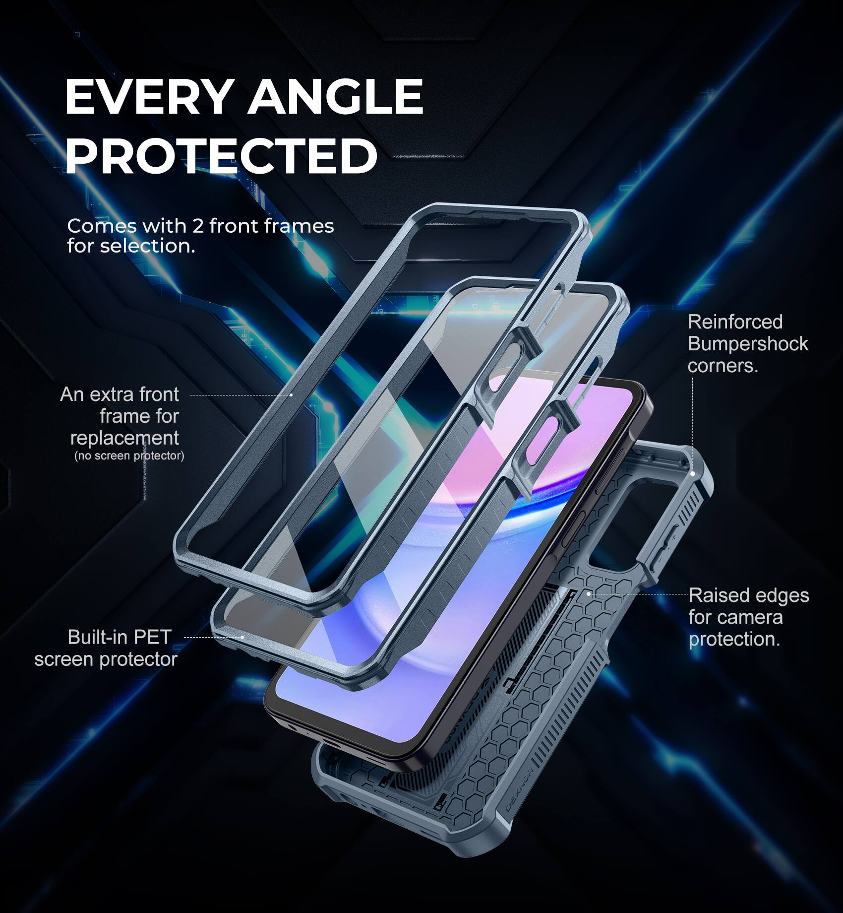 EVERY ANGLE PROTECTED

Comes with 2 front frames for selection.

An extra front frame for replacement (no screen protector).

Reinforced Bumpershock corners.

Built-in PET screen protector.

Raised edges for camera protection.