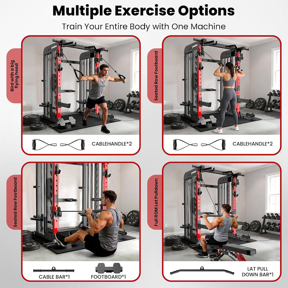 big a with Bird head flying  
Multiple Exercise Options Train Your Entire Body with One Machine  
CABLEHANDLE*2  
CABLEHANDLE*2  
Footboard Row Seated  
NIO KILL  
Pulldown Lat ROM Full  
CABLE BAR*1  
FOOTBOARD*1  
LAT PULL DOWN BAR*1