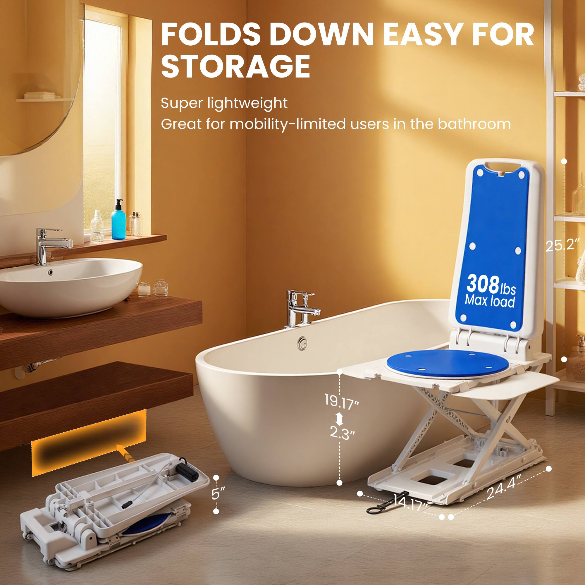 FOLDS DOWN EASY FOR STORAGE  
Super lightweight  
Great for mobility-limited users in the bathroom  

25.2"  
308 lbs Max load  
19.17"  
2.3"  
5"  
14.17"  
24.4"