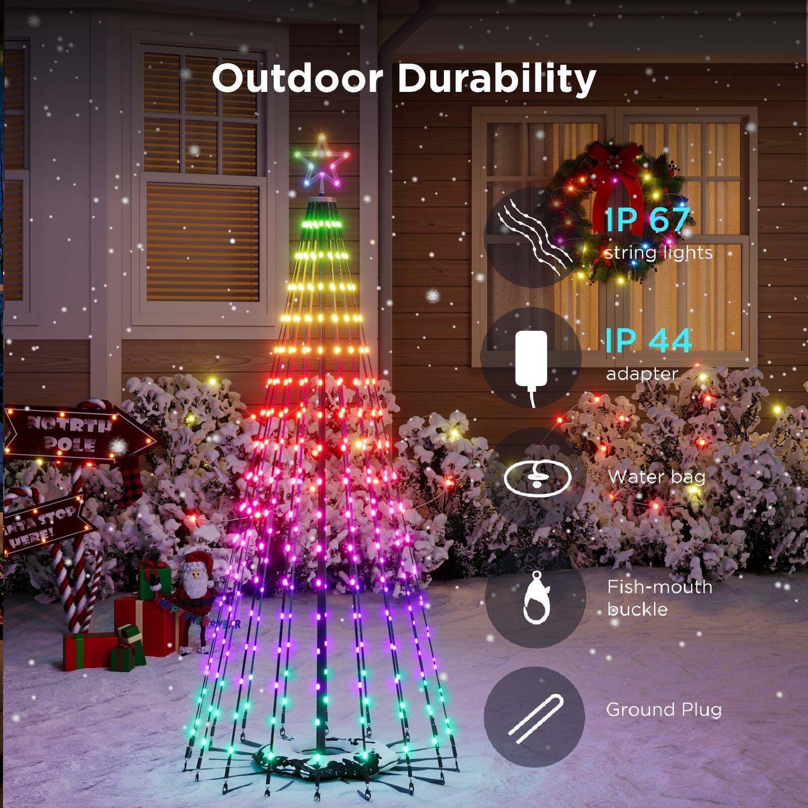 Outdoor Durability

- IP 67 string lights
- IP 44 adapter
- Water bag
- Fish-mouth buckle
- Ground Plug

NORTH POLE
RTA STOP HERE!