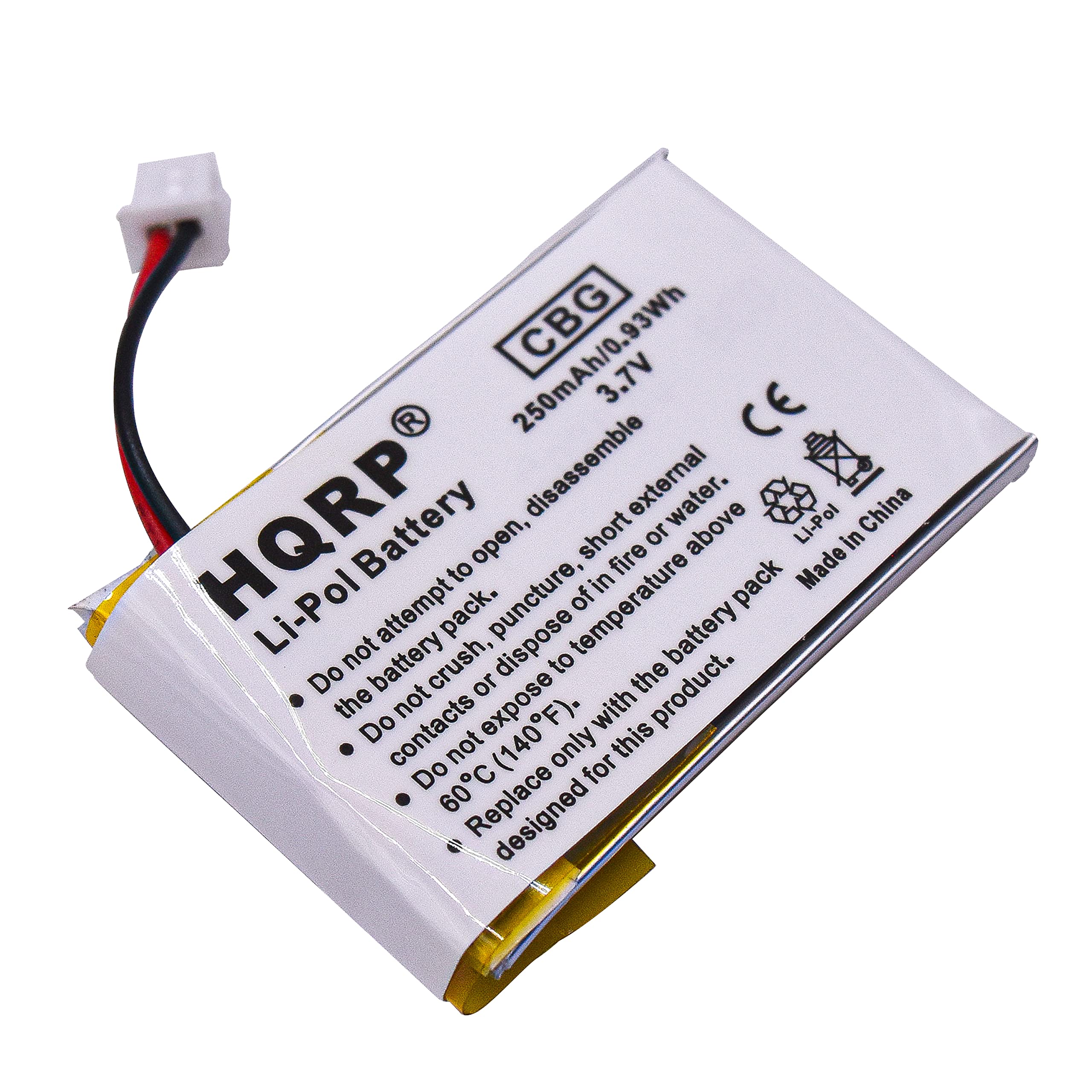 250mAh/0.93Wh CBG 3.7V

HQRP Li-Pol Battery

- Do not attempt to open, disassemble, short or expose to fire
- Do not puncture, dispose of in fire
- Do not expose to temperature above 60°C (140°F)
- Do not crush
- Do not dispose of in water
- Do not expose contacts
- Designed for this product only

Made in China