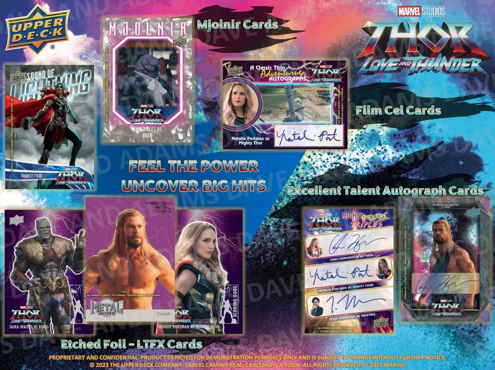 AND MARVEL STUDIOS UPPER DECK MJOLNIR Cards  
Spirca ZHOK LOVE AND THUNDER  
A Classic Thor Adventure AUTOGRAPHS  
Natalie Portman as Mighty Thor  
FEEL THE POWER UNCOVER BIG HITS  
Excellent Talent Autograph Cards  
PRECIOUS METAL GEMS  
MIGHTY TRIPLES  
THOR  
HEMSWORTH  
DAVID PORTMAN  
MIGHTY THOR  
FPO  
GODS METAL  
UNIVERSE  
THOR  
SCORING  
10  
KORG  
NATALIE PORTMAN  
MIGHTY THOR  
MIGHTY THOR  
MIGHTY THOR  
MIGHTY THOR  
MIGHTY THOR  
MIGHTY THOR  
MIGHTY THOR  
MIGHTY THOR  
MIGHTY THOR  
MIGHTY THOR  
MIGHTY THOR  
MIGHTY THOR  
MIGHTY THOR  
MIGHTY THOR  
MIGHTY THOR  
MIGHTY THOR  
MIGHTY THOR  
MIGHTY THOR  
MIGHTY THOR  
MIGHTY THOR  
MIGHTY THOR  
MIGHTY THOR  

