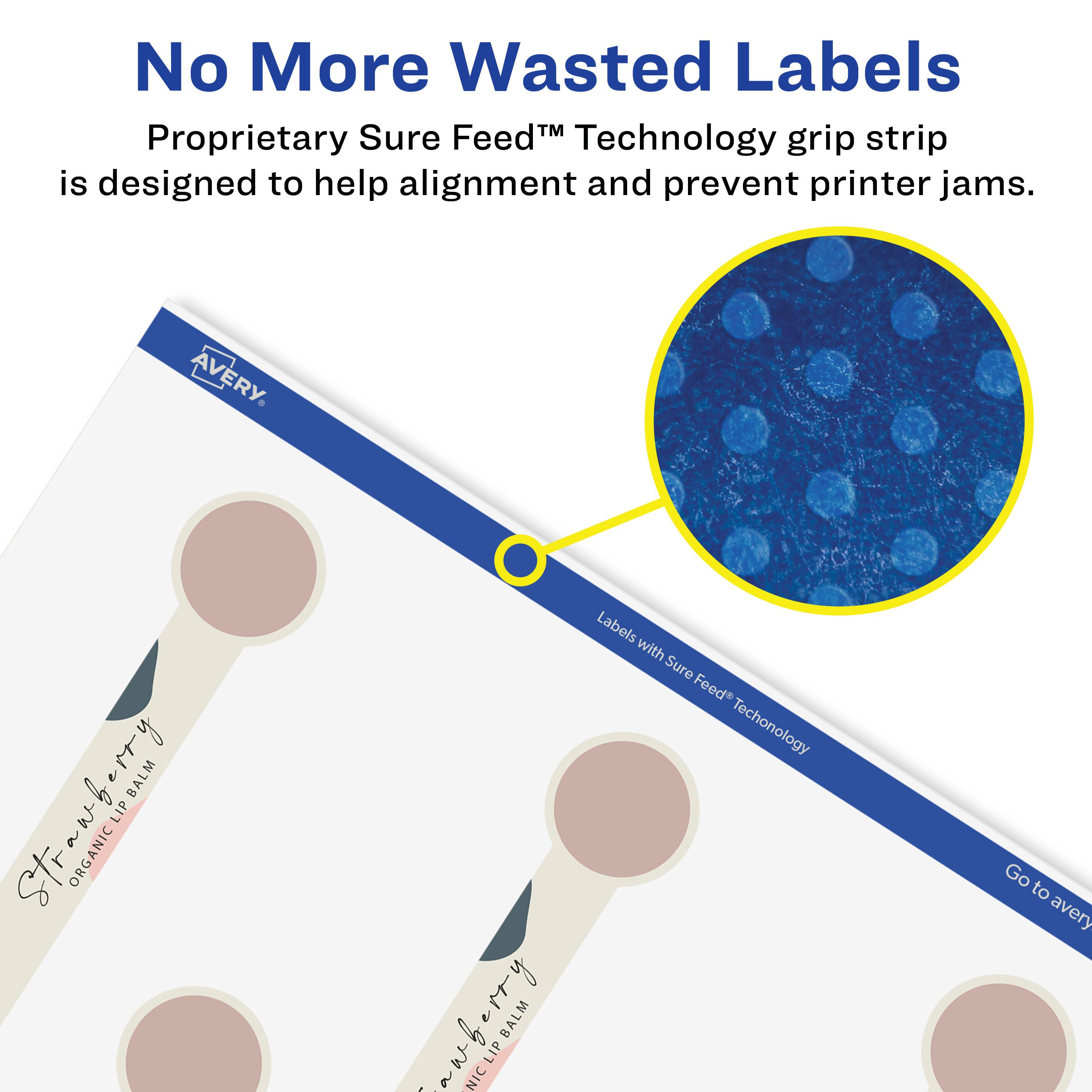 No More Wasted Labels

Proprietary Sure Feed™ Technology grip strip is designed to help alignment and prevent printer jams.

AVERY

Strawberry Balm
ORGANIC LIP BALM

Labels with Sure Feed™ Technology

Go to avery