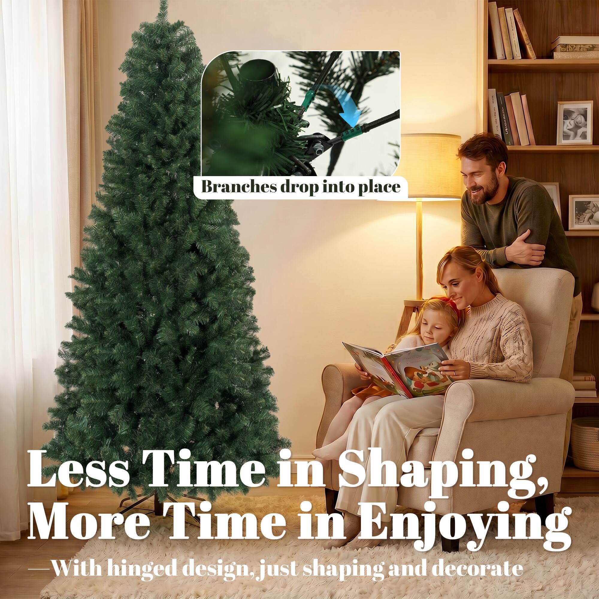 Branches drop into place  
Less Time in Shaping, More Time in Enjoying  
With hinged design, just shaping and decorate