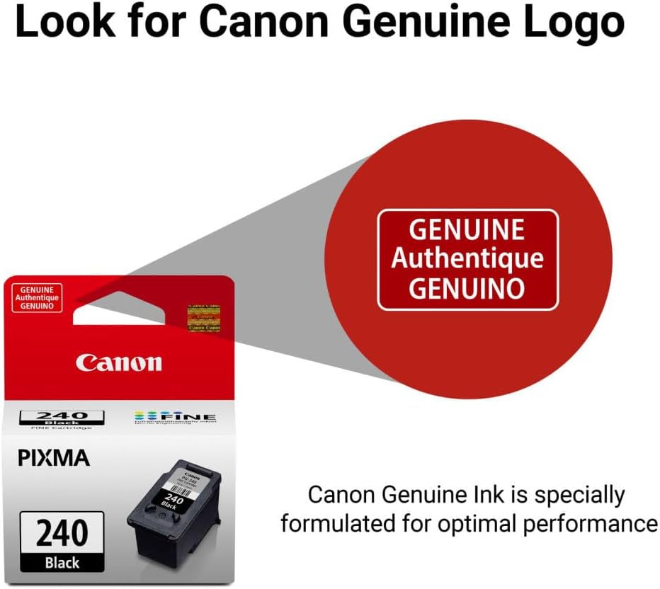 Look for Canon Genuine Logo

Canon Genuine Ink is specially formulated for optimal performance

GENUINE Authentique GENUINO

Canon 240 Black

PIXMA 240 Black