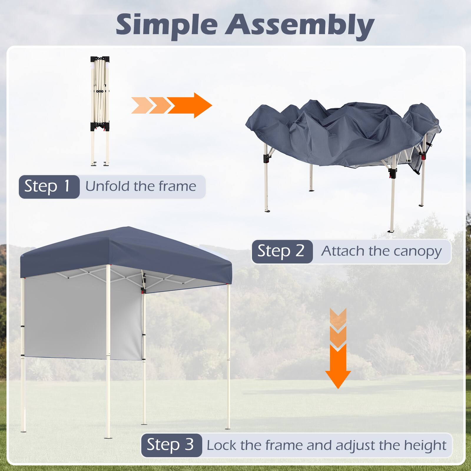 Simple Assembly

Step 1: Unfold the frame

Step 2: Attach the canopy

Step 3: Lock the frame and adjust the height