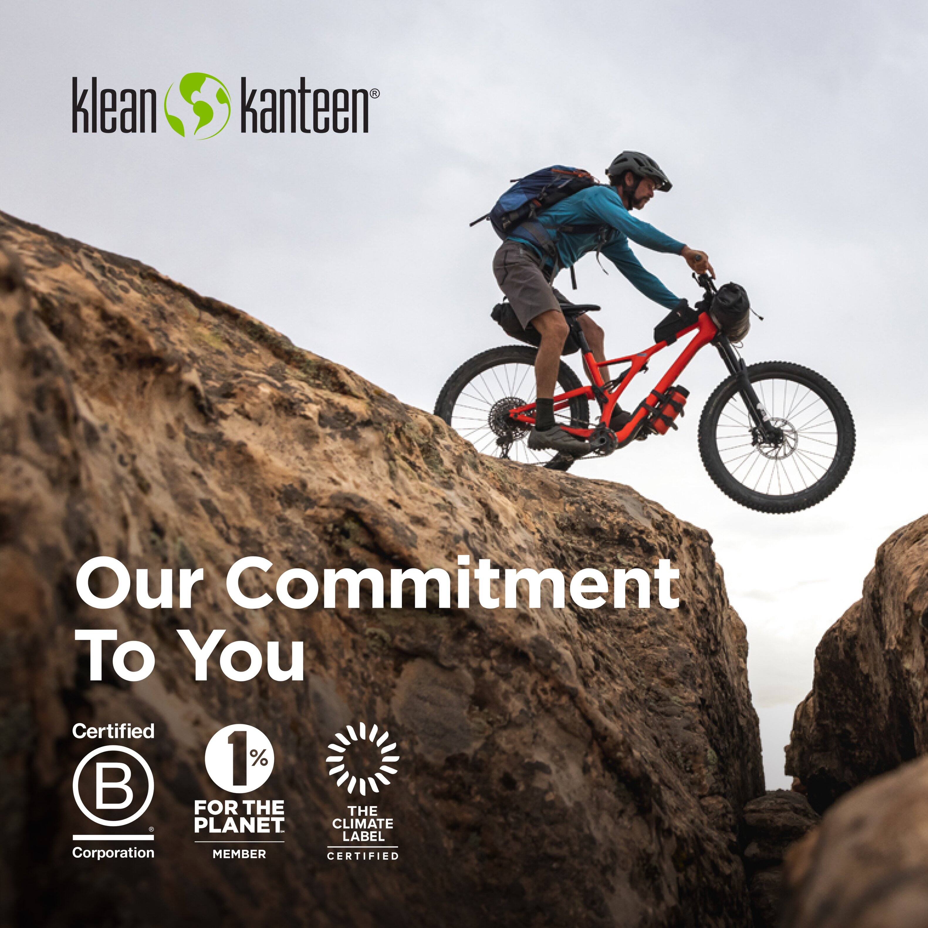 klean kanteen  
Our Commitment To You  
Certified  
1% FOR THE PLANET  
CLIMATE LABEL  
Corporation MEMBER CERTIFIED