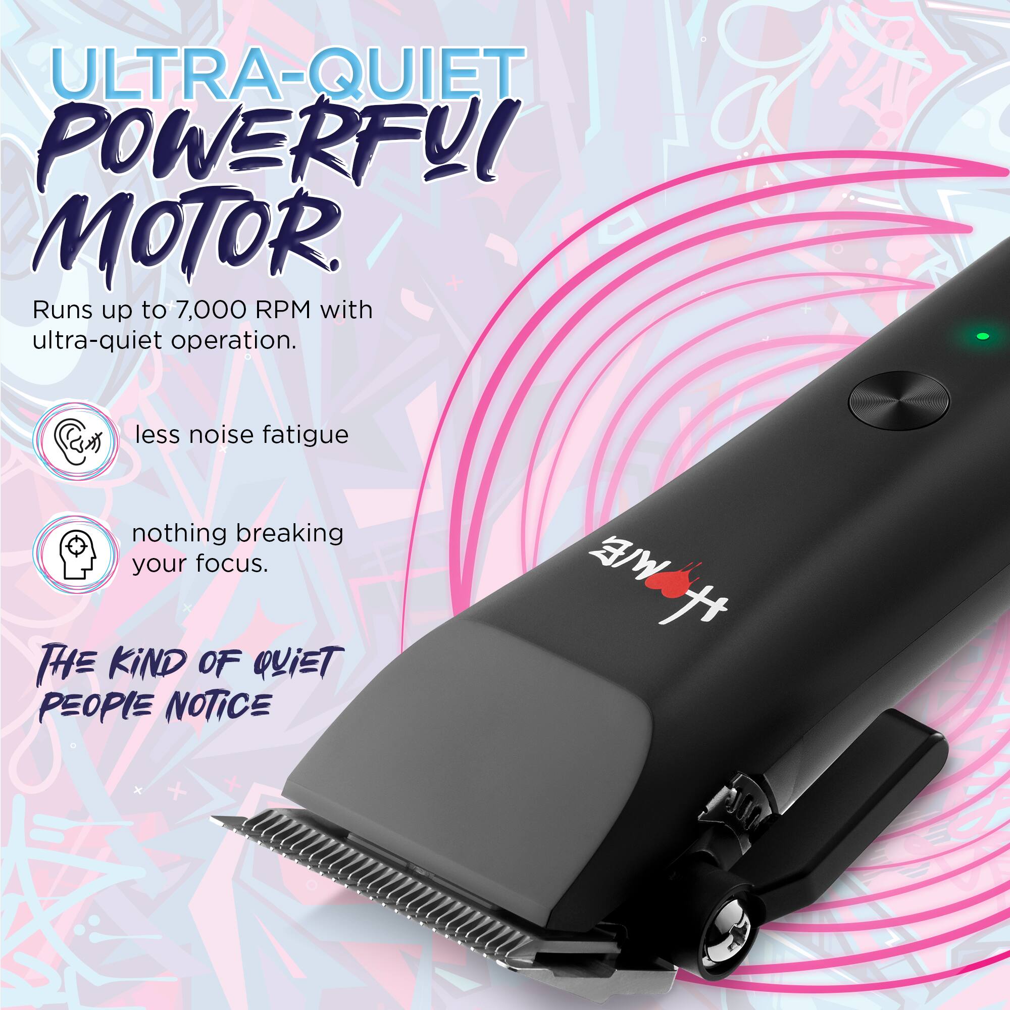 ULTRA-QUIET POWERFUL MOTOR  
Runs up to 7,000 RPM with ultra-quiet operation.  
less noise fatigue  
nothing breaking your focus.  
THE KIND OF QUIET PEOPLE NOTICE