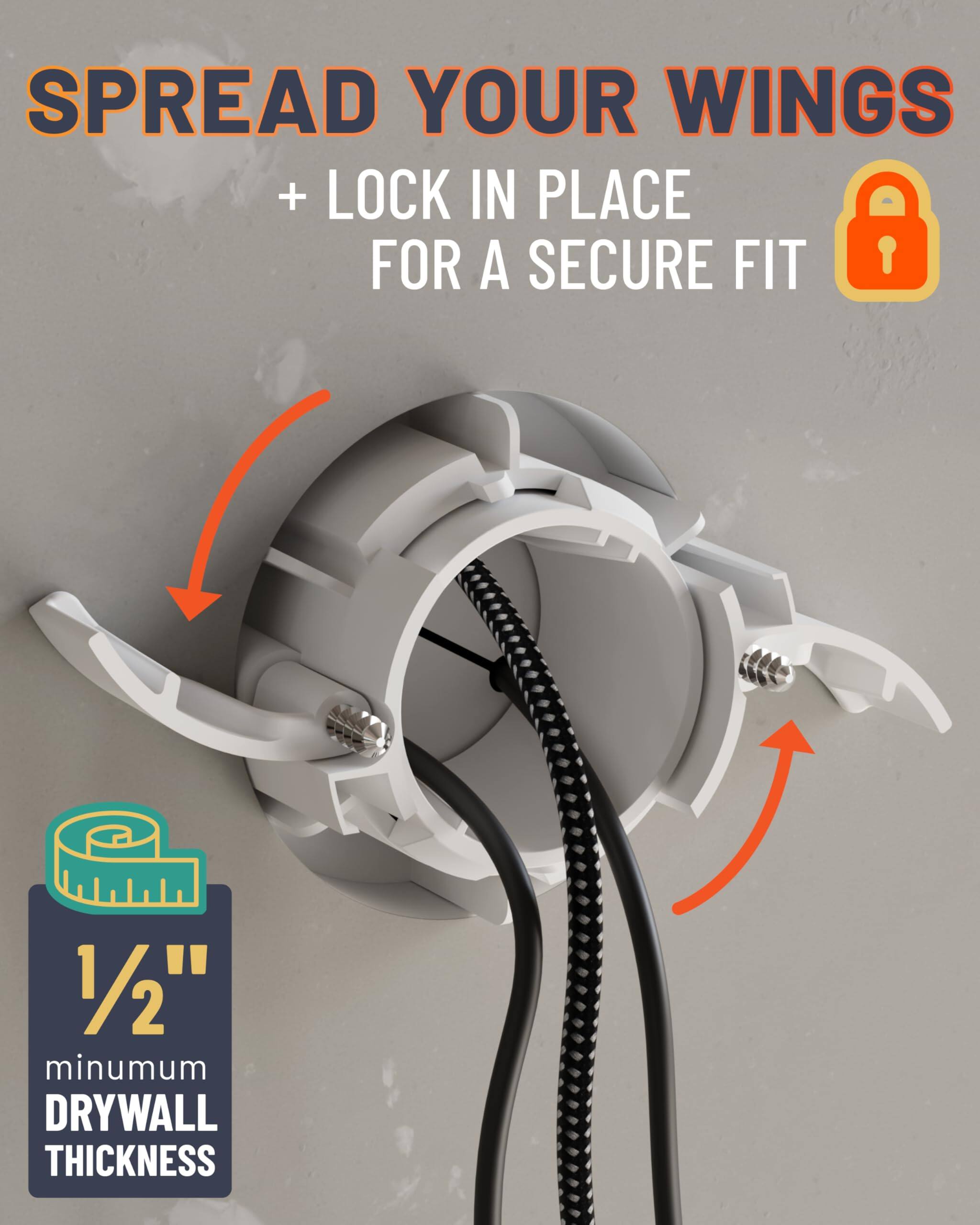 SPREAD YOUR WINGS + LOCK IN PLACE FOR A SECURE FIT

1/2" minimum DRYWALL THICKNESS