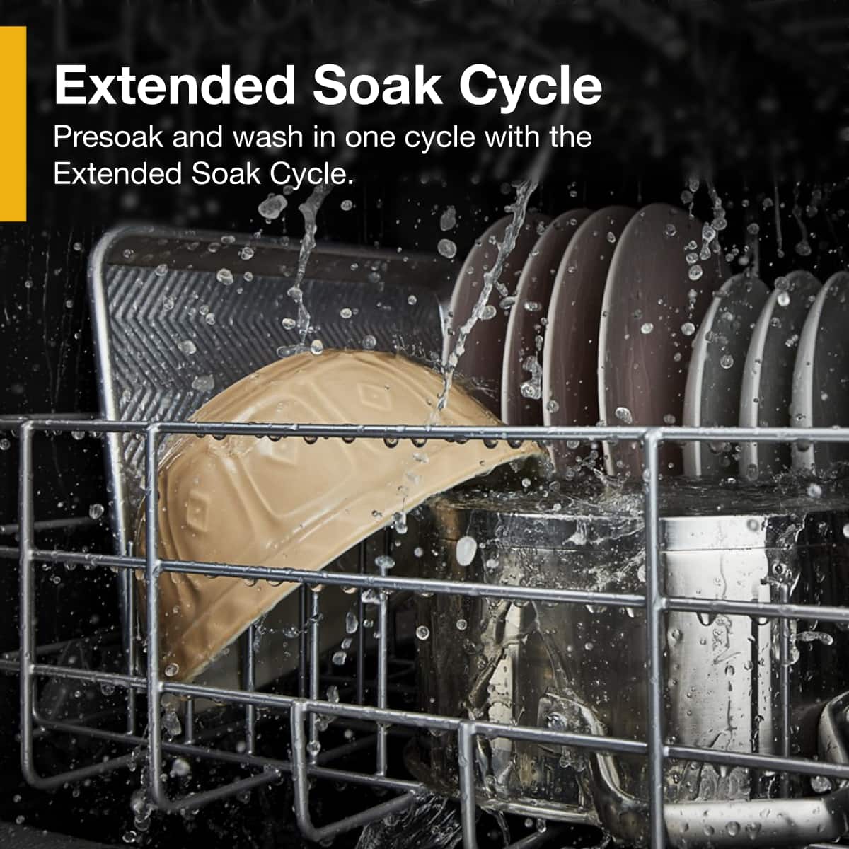 Extended Soak Cycle
Presoak and wash in one cycle with the Extended Soak Cycle.