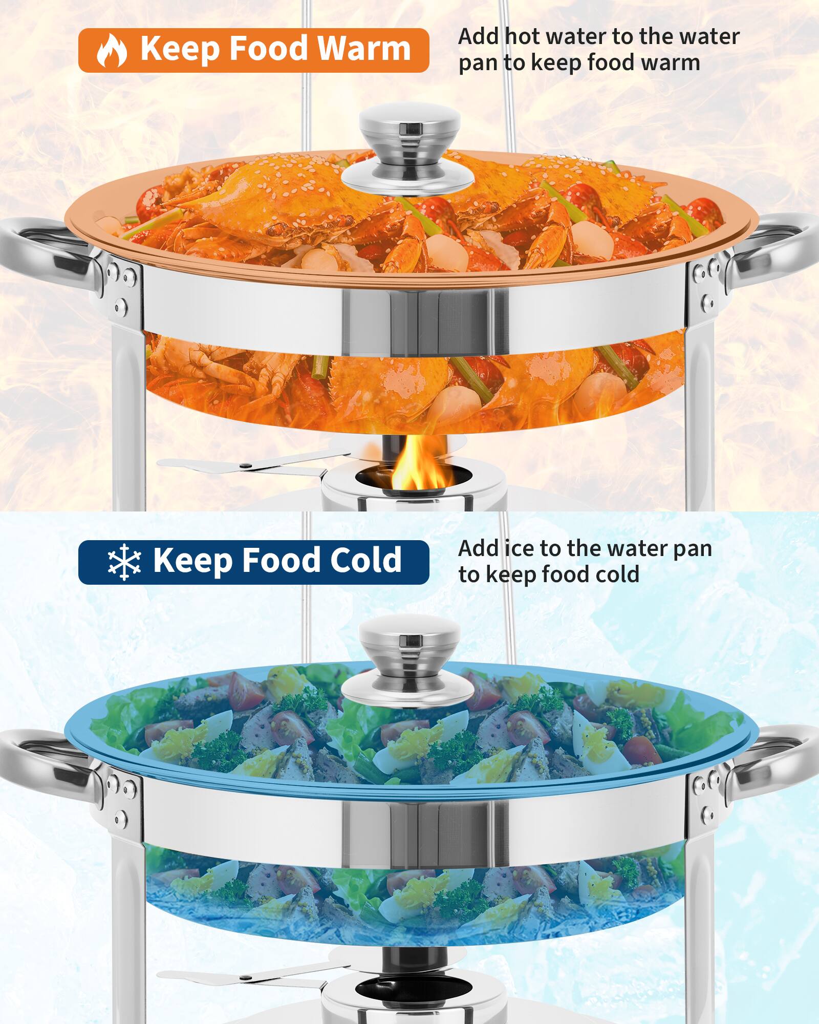 Keep Food Warm  
Add hot water to the water pan to keep food warm

Keep Food Cold  
Add ice to the water pan to keep food cold