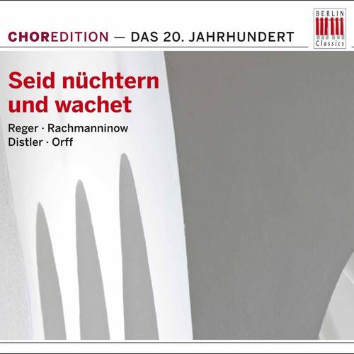 BERLIN CHOREDITION - D - DAS 20. JAHRHUNDERT Classics

Seid nüchtern und wachet  
Reger • Rachmaninow  
Distler • Orff