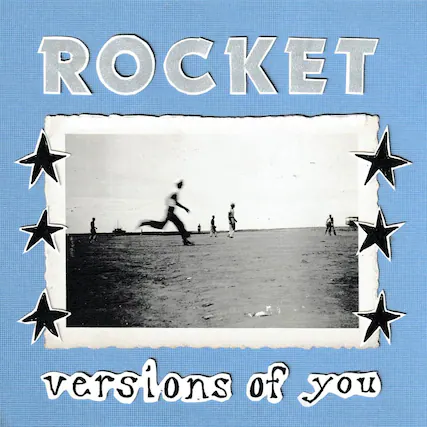 ROCKET
versions of you