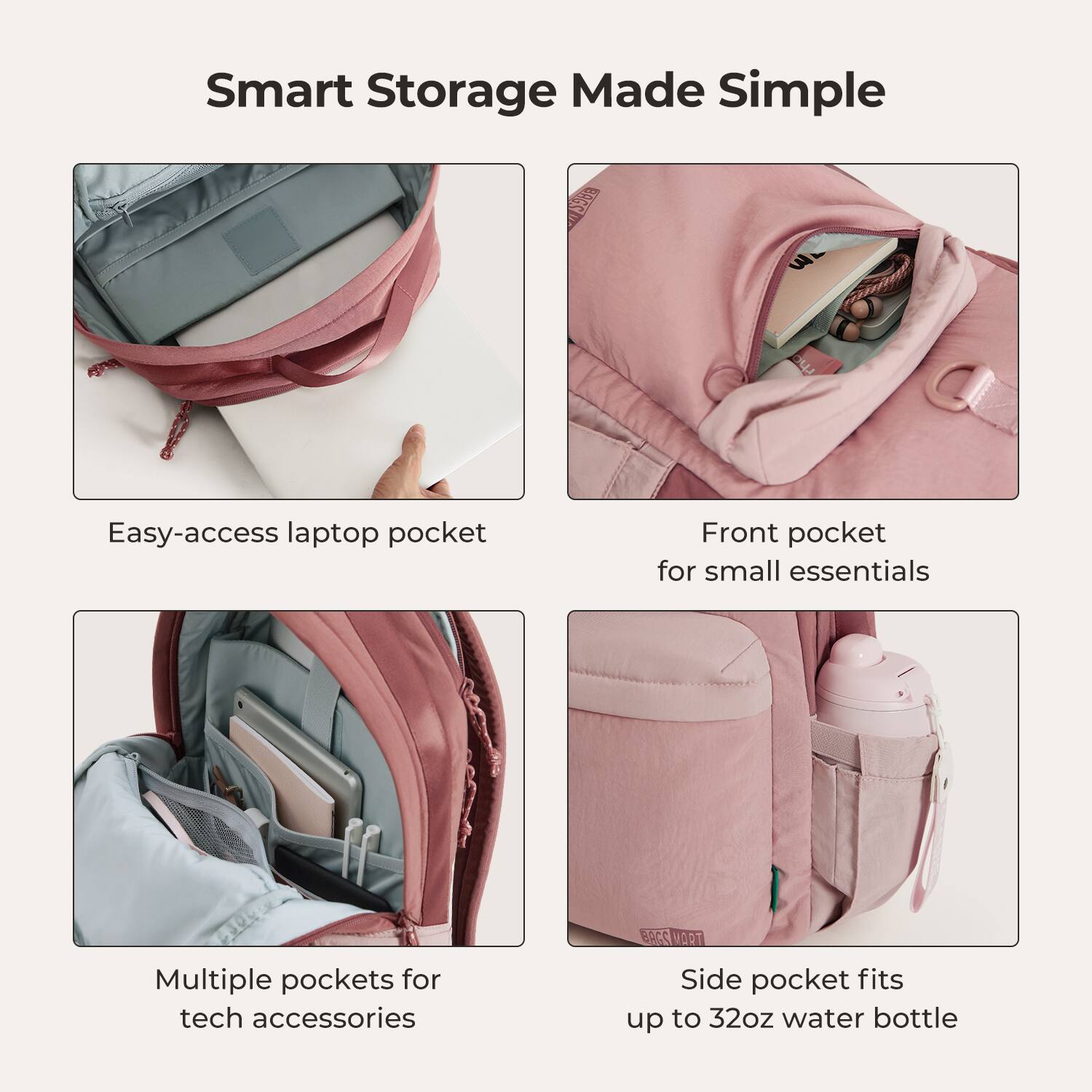Smart Storage Made Simple

- Easy-access laptop pocket
- Front pocket for small essentials
- Multiple pockets for tech accessories
- Side pocket fits up to 32oz water bottle