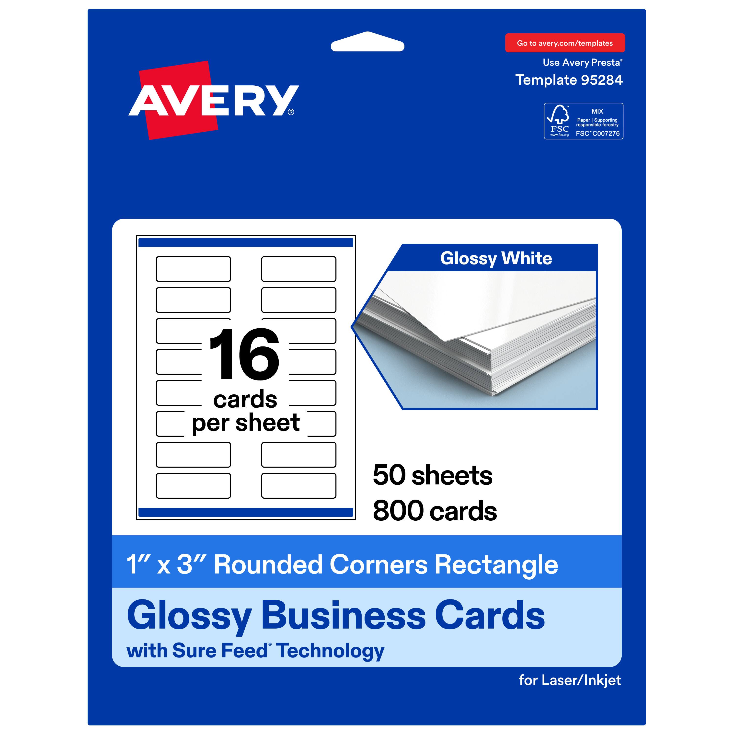 Go to avery.com/templates  
Use Avery Presta Template 95284  
AVERY  
Glossy White  
16 cards per sheet  
50 sheets  
800 cards  
1" x 3" Rounded Corners Rectangle  
Glossy Business Cards with Sure Feed Technology for Laser/Inkjet  
FSC C007276