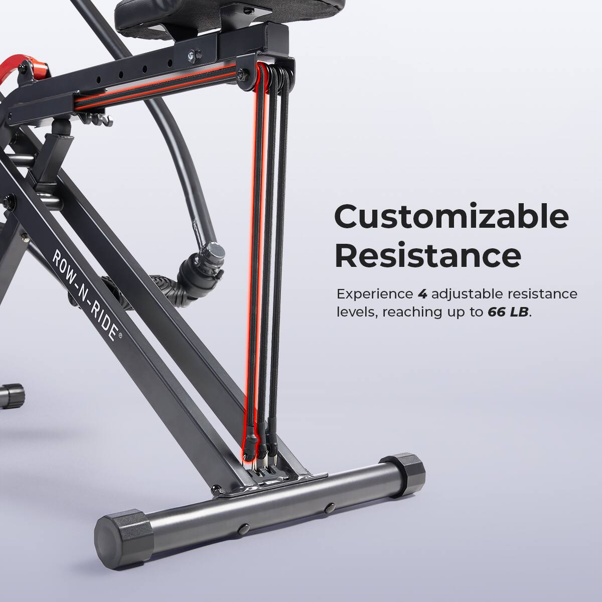 ROW-N-RIDE Customizable Resistance Experience 4 adjustable resistance levels, reaching up to 66 LB.