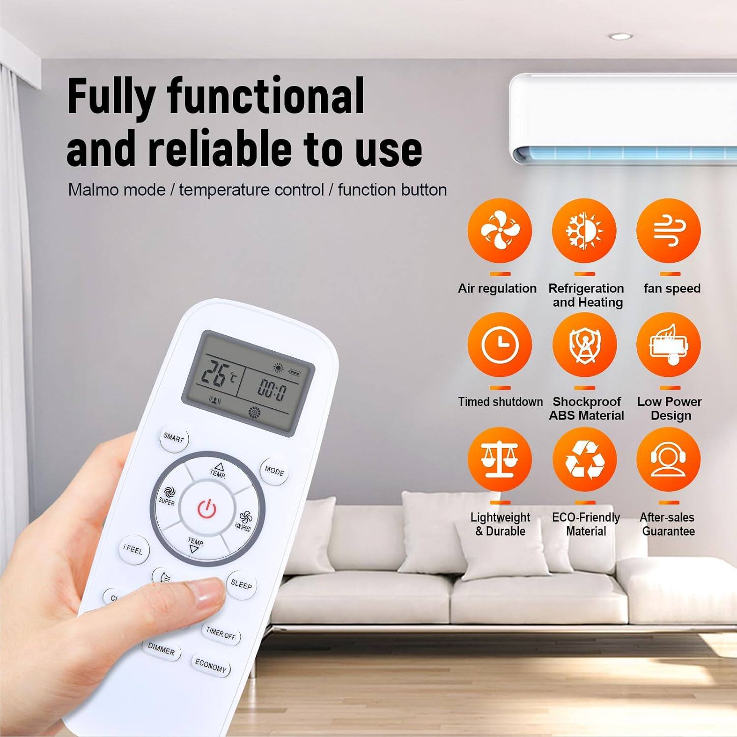 Fully functional and reliable to use  
Malmo mode / temperature control / function button

Air regulation  
Refrigeration fan speed and Heating

26 UU-U SMART

Timed shutdown  
Shockproof  
Low Power ABS Material Design

TEMP.  
MODE  
SUPER TEMP.  
iFEEL  
RANSPEED

Lightweight  
ECO-Friendly  
After-sales & Durable Material Guarantee

CI  
SLEEP  
TIMER OFF  
DIMMER  
ECONOMY