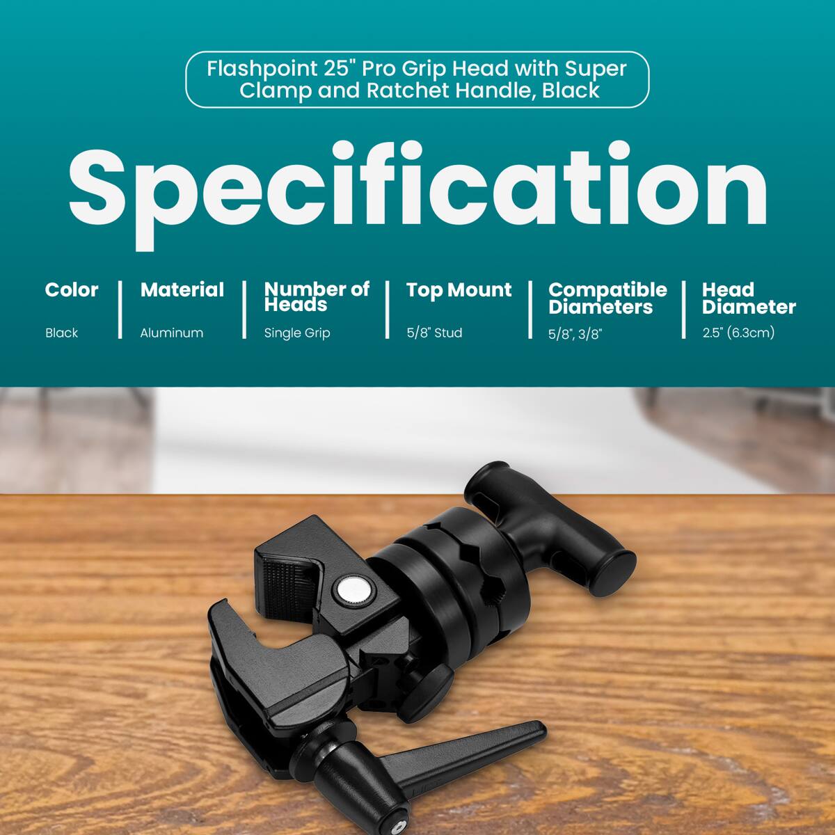 Flashpoint 25" Pro Grip Head with Super Clamp and Ratchet Handle, Black

Specification

Color: Black  
Material: Aluminum  
Number of Heads: Single Grip  
Top Mount: 5/8" Stud  
Compatible Head Diameters: 5/8", 3/8"  
Head Diameter: 2.5" (6.3cm)