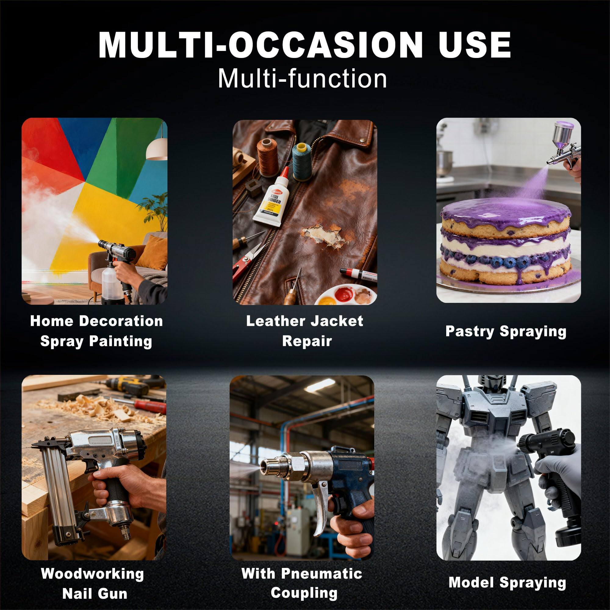MULTI-OCCASION USE  
Multi-function  

- Home Decoration Spray Painting  
- Leather Jacket Repair  
- Pastry Spraying  
- Woodworking Nail Gun  
- With Pneumatic Coupling  
- Model Spraying