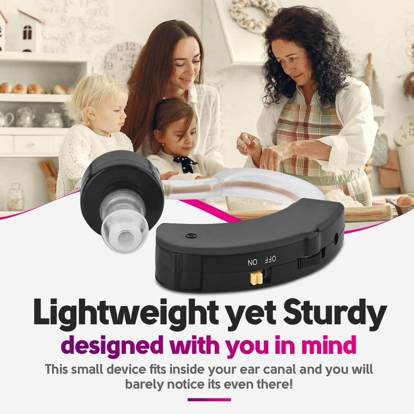 Lightweight yet Sturdy  
designed with you in mind  

This small device fits inside your ear canal and you will barely notice its even there!