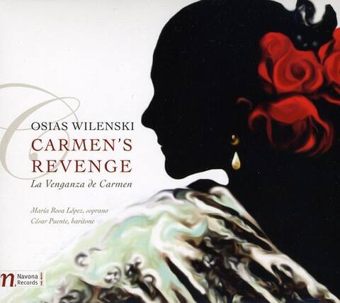 OSIAS WILENSKI
CARMEN'S REVENGE
La Venganza de Carmen
Maria Rosa López, soprano
César Puente, baritone
Navona Records