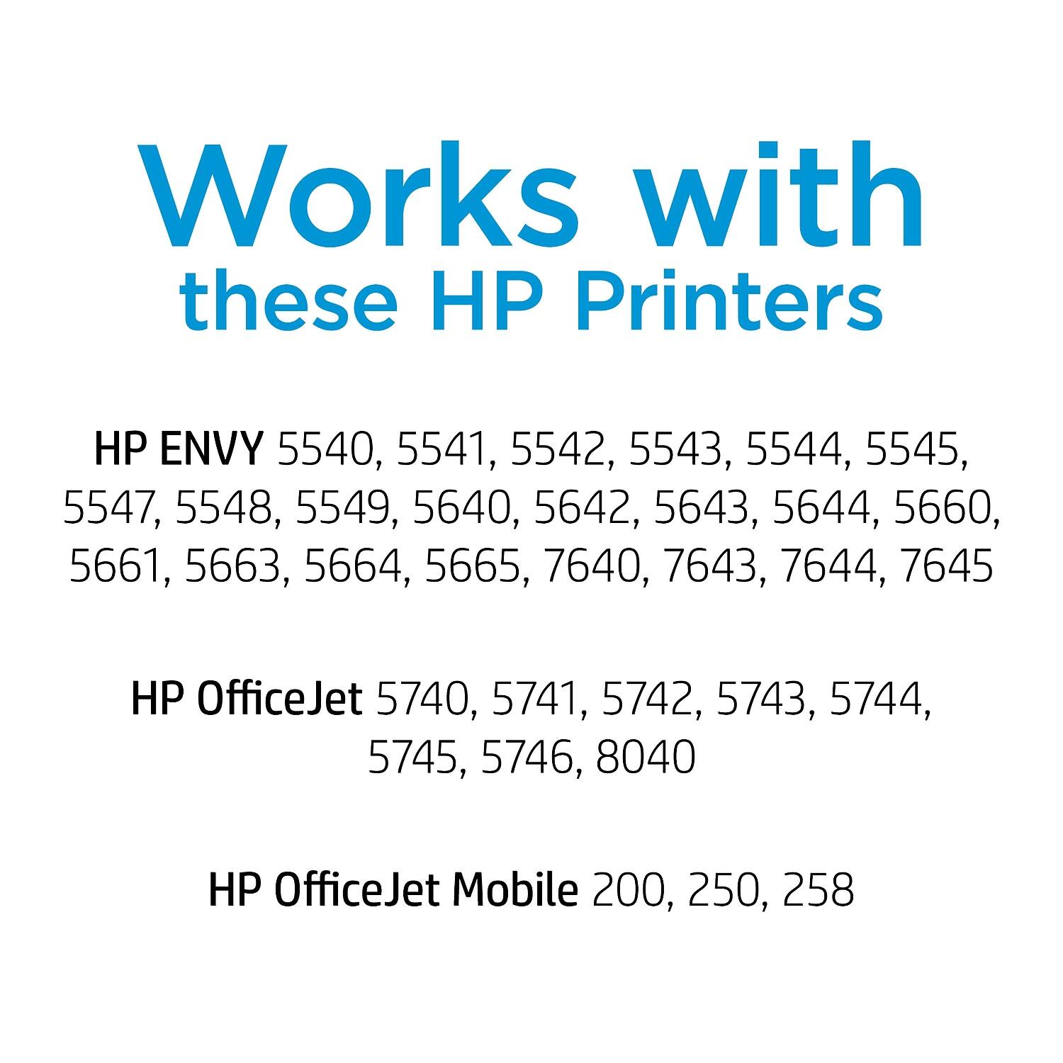 Works with these HP Printers

HP ENVY 5540, 5541, 5542, 5543, 5544, 5545, 5547, 5548, 5549, 5640, 5642, 5643, 5644, 5660, 5661, 5663, 5664, 5665, 7640, 7643, 7644, 7645

HP OfficeJet 5740, 5741, 5742, 5743, 5744, 5745, 5746, 8040

HP OfficeJet Mobile 200, 250, 258