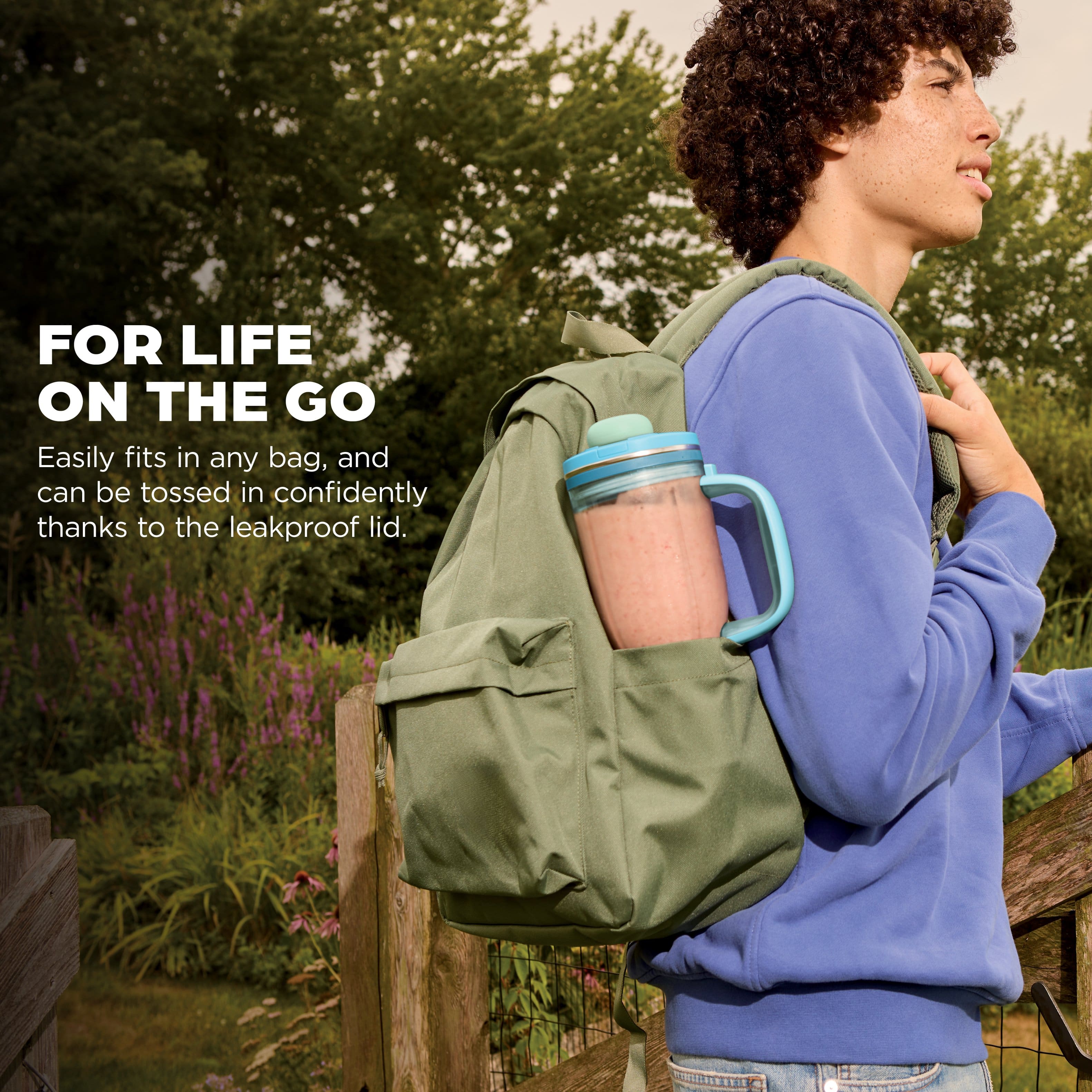 FOR LIFE ON THE GO
Easily fits in any bag, and can be tossed in confidently thanks to the leakproof lid.