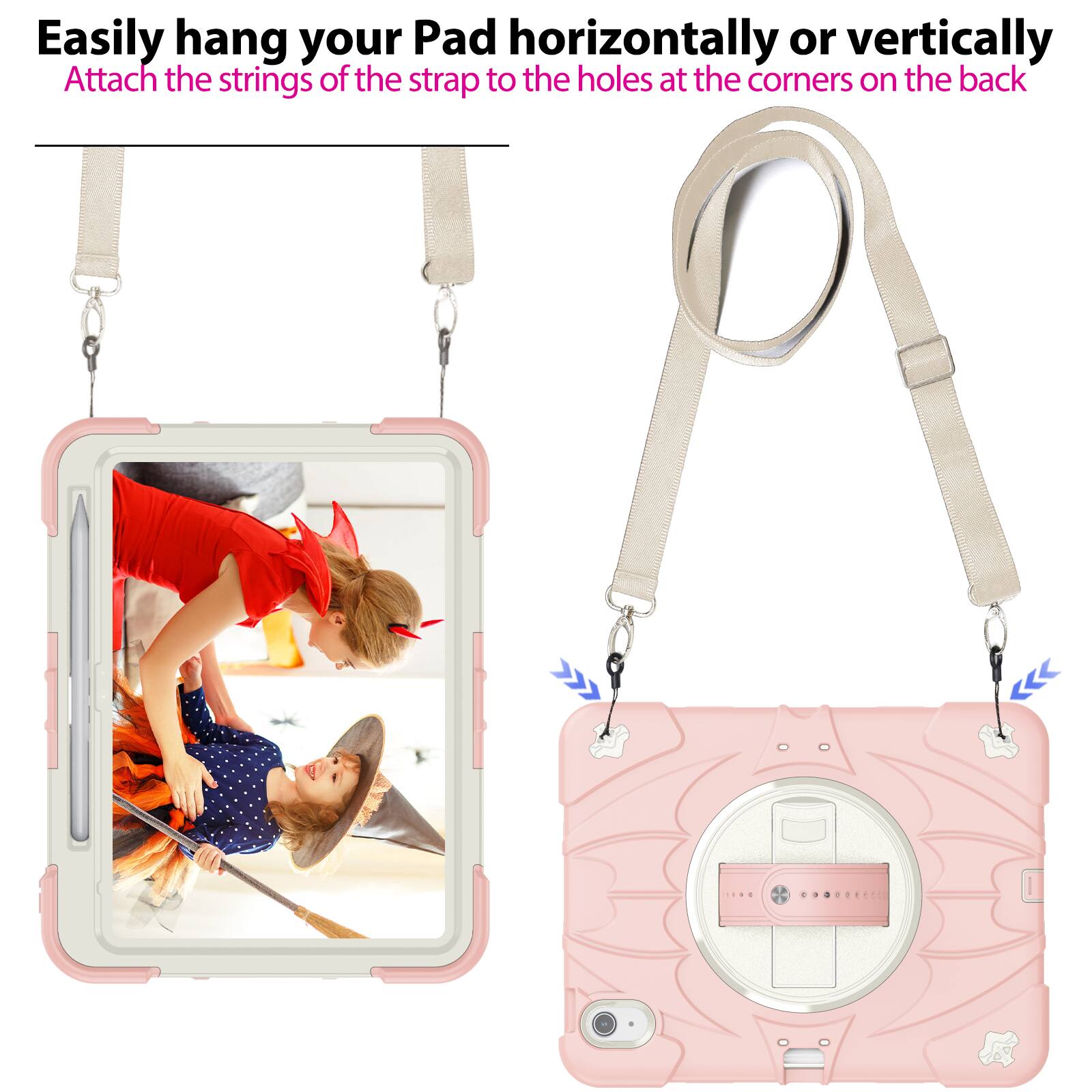 Easily hang your Pad horizontally or vertically  
Attach the strings of the strap to the holes at the corners on the back