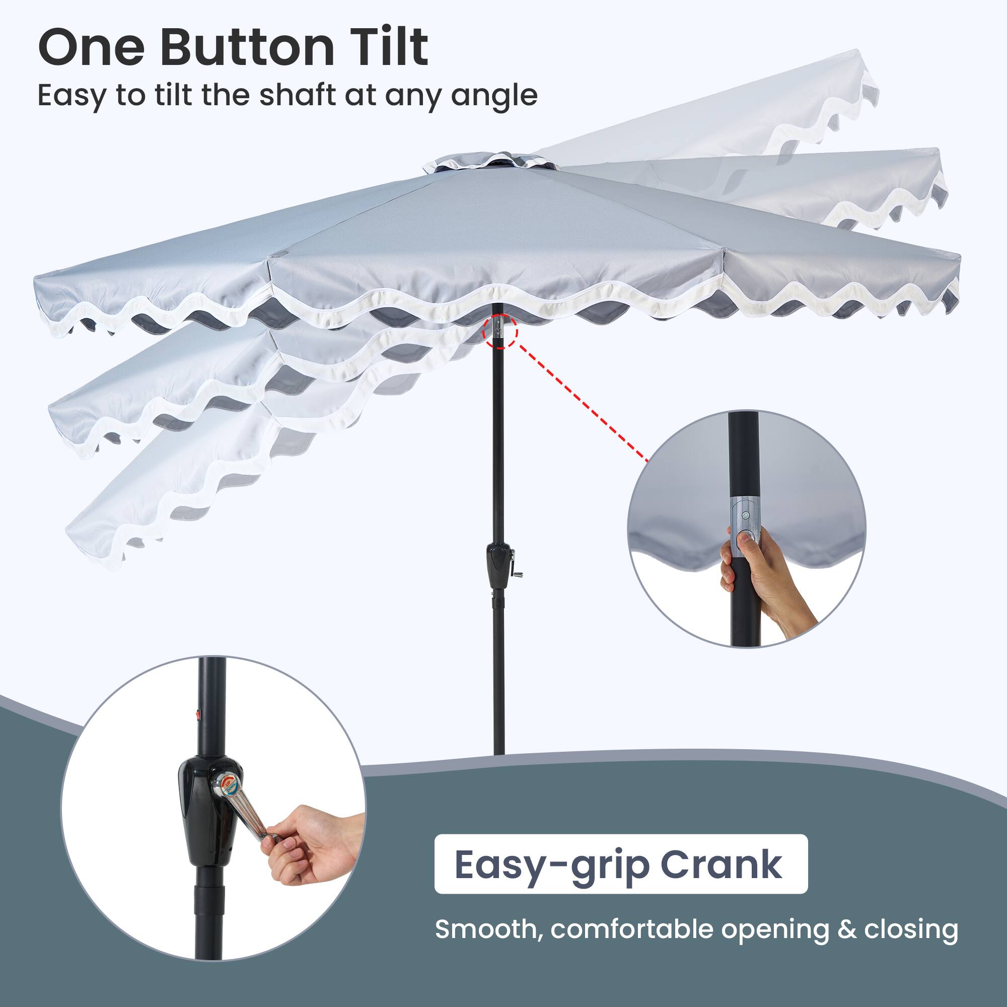 One Button Tilt  
Easy to tilt the shaft at any angle  

Easy-grip Crank  
Smooth, comfortable opening & closing
