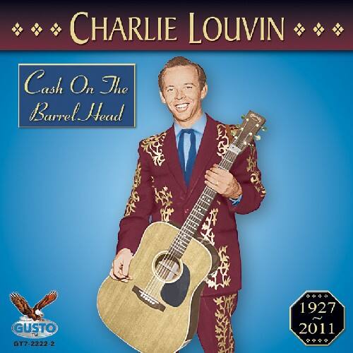 CHARLIE LOUVIN  
Cash On The Barrel Head  
GUSTO TM  
GT7-2222-2  
1927  
2011
