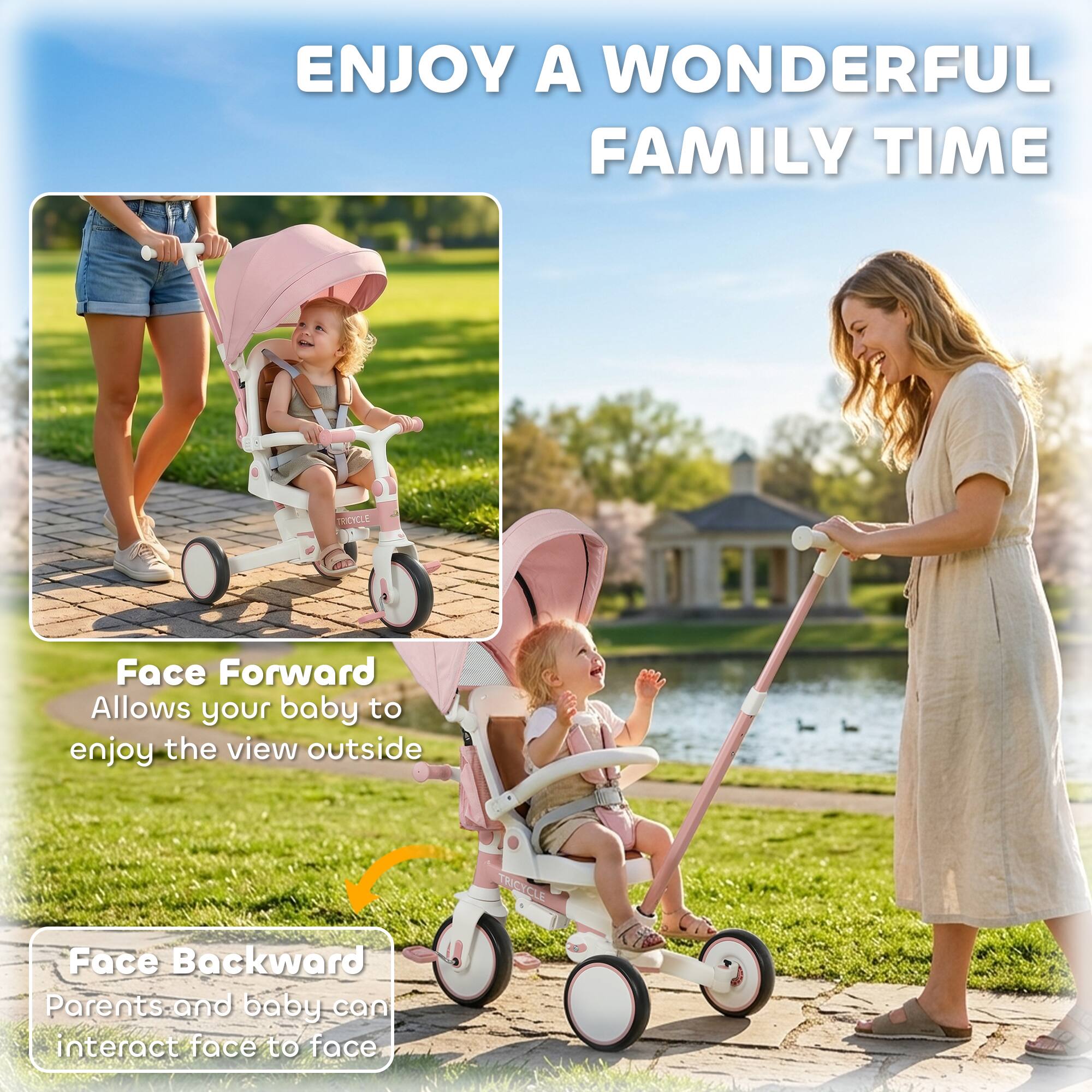 ENJOY A WONDERFUL FAMILY TIME

Face Forward
Allows your baby to enjoy the view outside

Face Backward
Parents and baby can interact face to face
