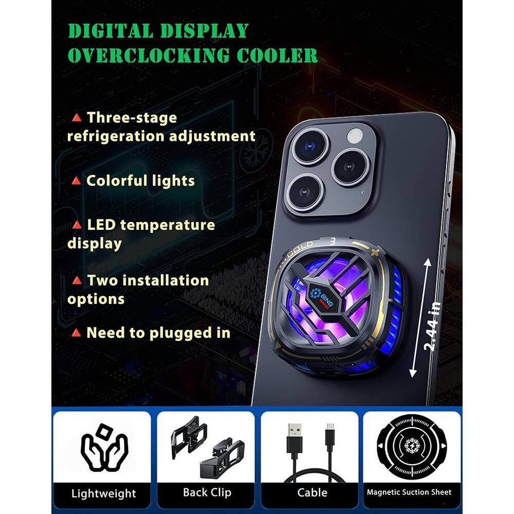 DIGITAL DISPLAY OVERCLOCKING COOLER

- Three-stage refrigeration adjustment
- Colorful lights
- LED temperature display
- Two installation options
- Need to plugged in

3 GOLD BING 2.44 in

Lightweight
Back Clip
Cable
Magnetic Suction Sheet