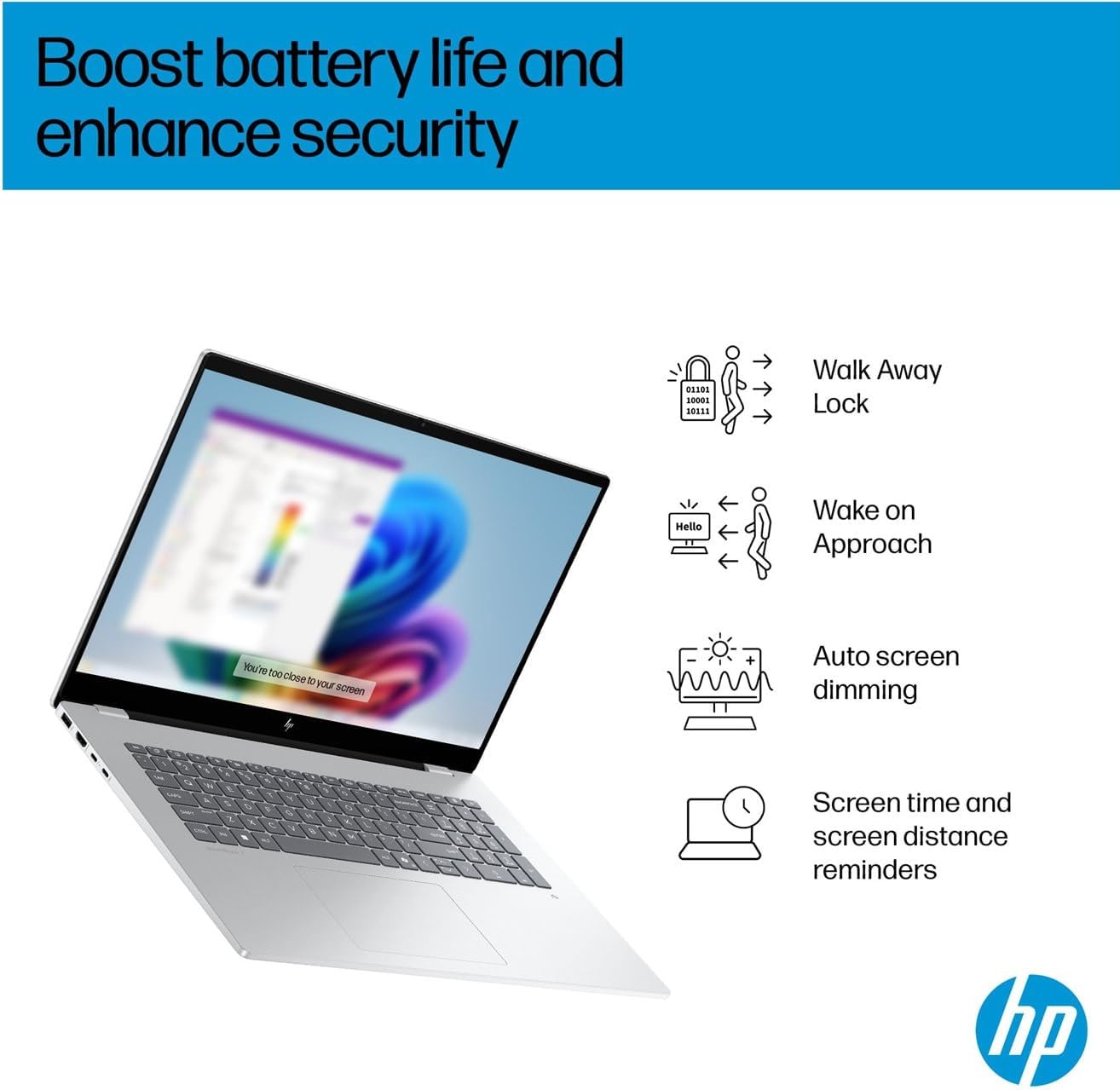 Boost battery life and enhance security

- Walk Away Lock
- Wake on Approach
- Auto screen dimming
- Screen time and screen distance reminders