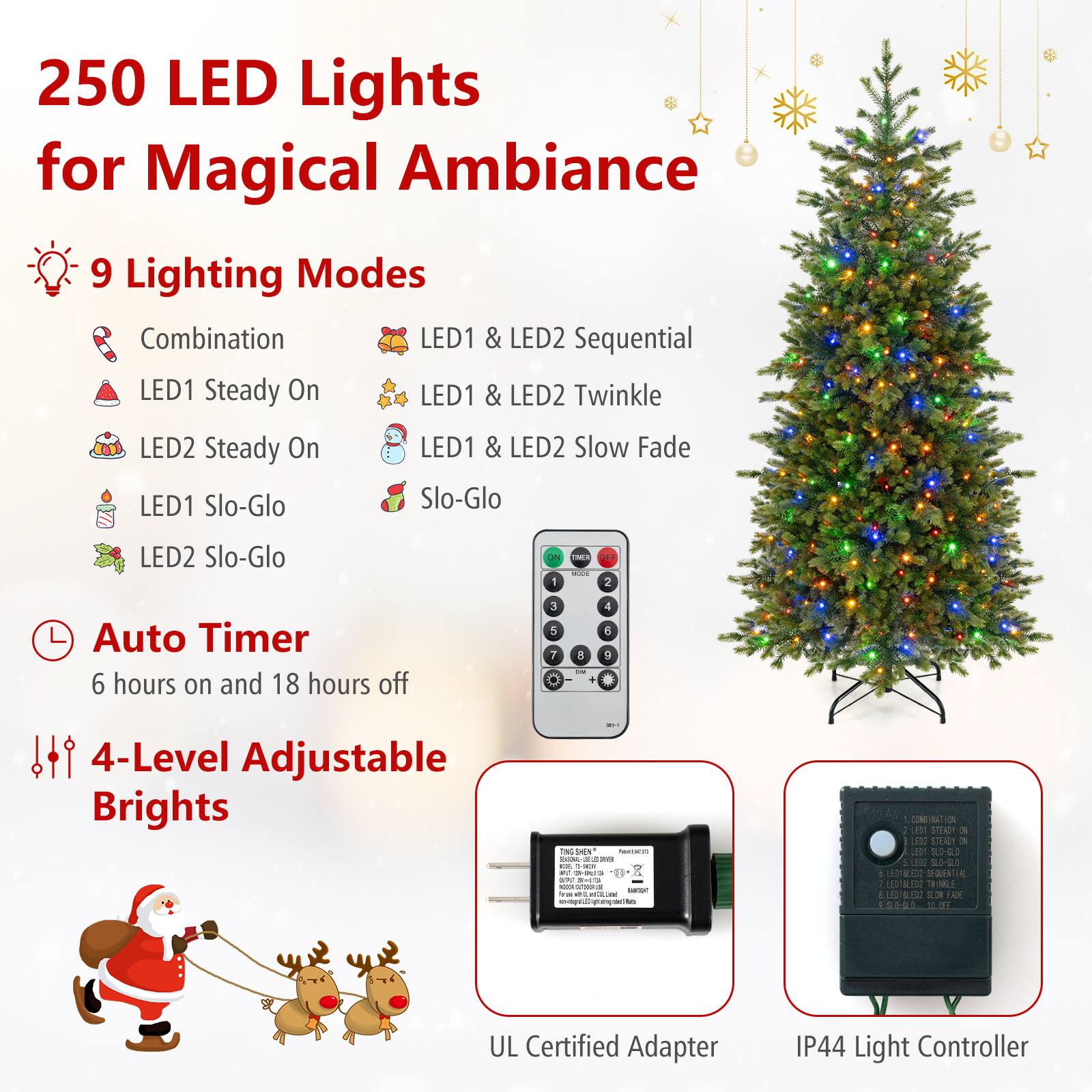 250 LED Lights for Magical Ambiance

9 Lighting Modes
- Combination
- LED1 Steady On
- LED2 Steady On
- LED1 Slo-Glo
- LED2 Slo-Glo
- LED1 & LED2 Sequential
- LED1 & LED2 Twinkle
- LED1 & LED2 Slow Fade
- Slo-Glo

Auto Timer
6 hours on and 18 hours off

4-Level Adjustable Brights

UL Certified Adapter

IP44 Light Controller