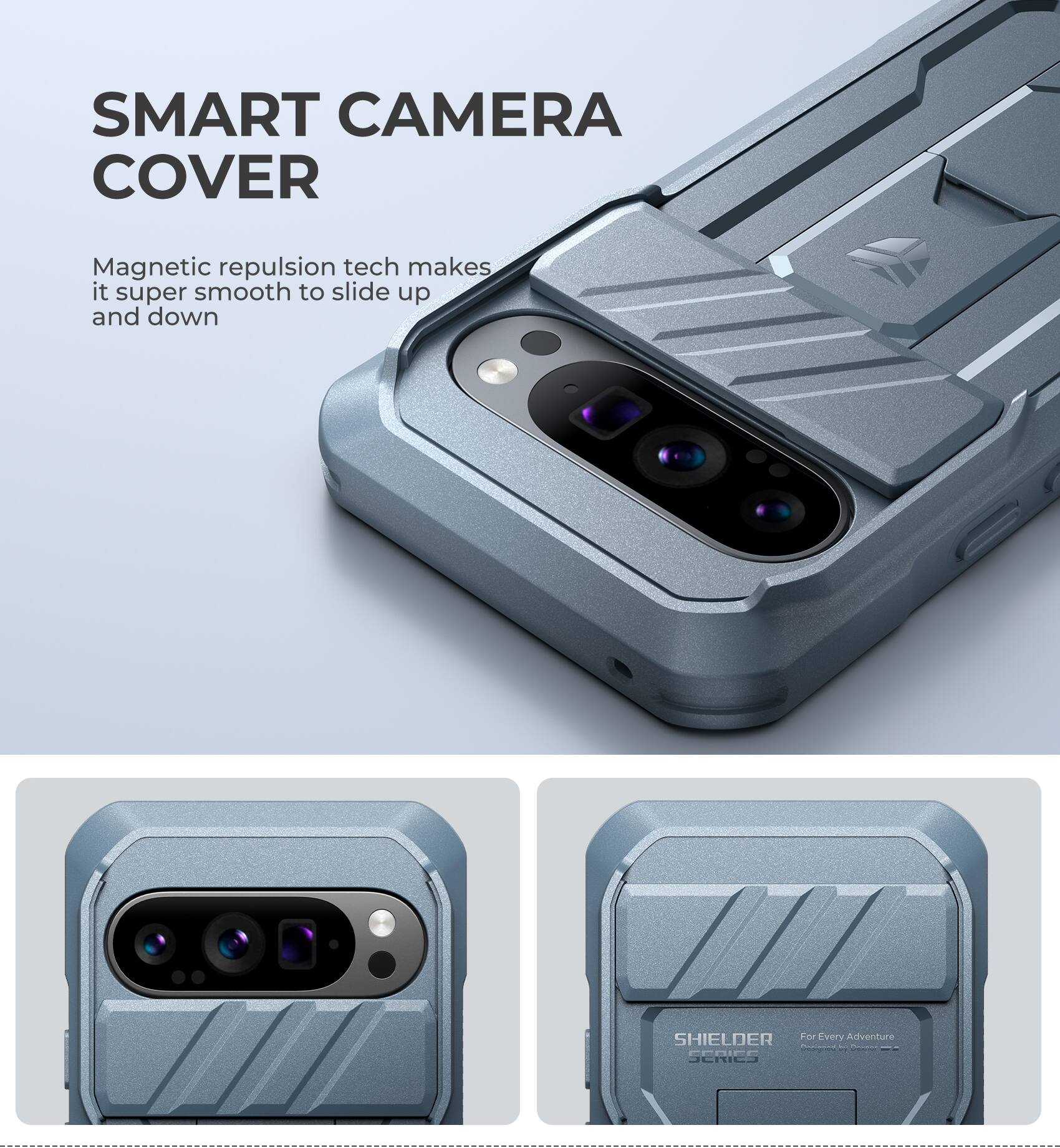 SMART CAMERA COVER
Magnetic repulsion tech makes it super smooth to slide up and down
SHIELDER For Every Adventure | SERIES