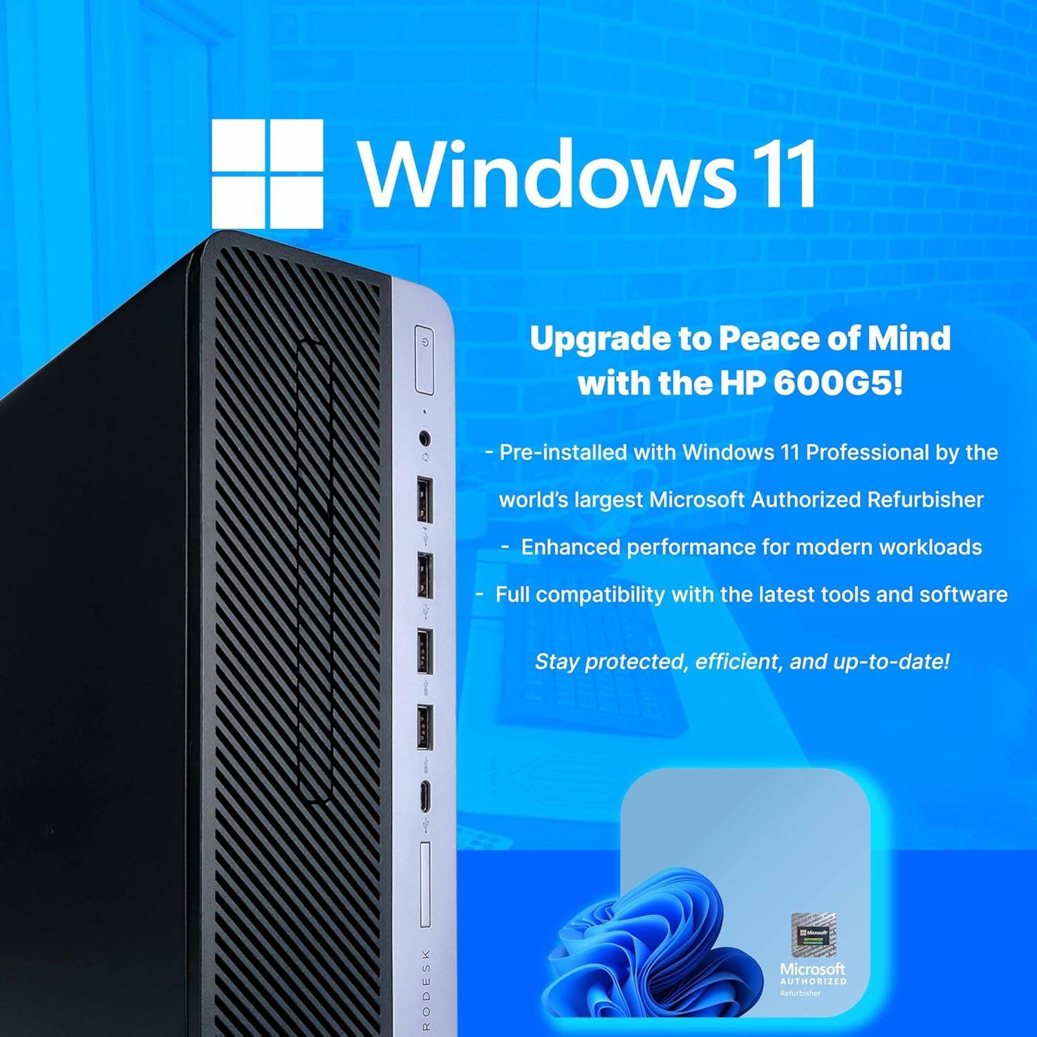 Windows 11

Upgrade to Peace of Mind with the HP 600G5!

- Pre-installed with Windows 11 Professional by the world's largest Microsoft Authorized Refurbisher
- Enhanced performance for modern workloads
- Full compatibility with the latest tools and software

Stay protected, efficient, and up-to-date!

RODESK Microsoft AUTHORIZED Refurbisher