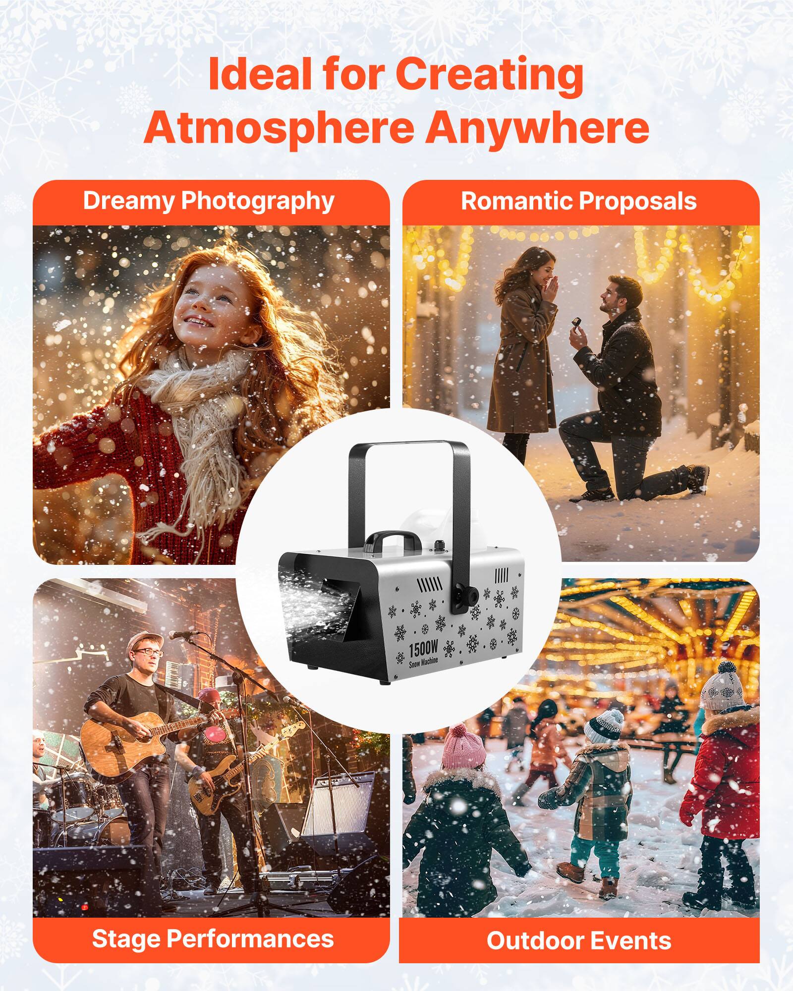 Ideal for Creating Atmosphere Anywhere

- Dreamy Photography
- Romantic Proposals
- Stage Performances
- Outdoor Events

1500W Snow Madone